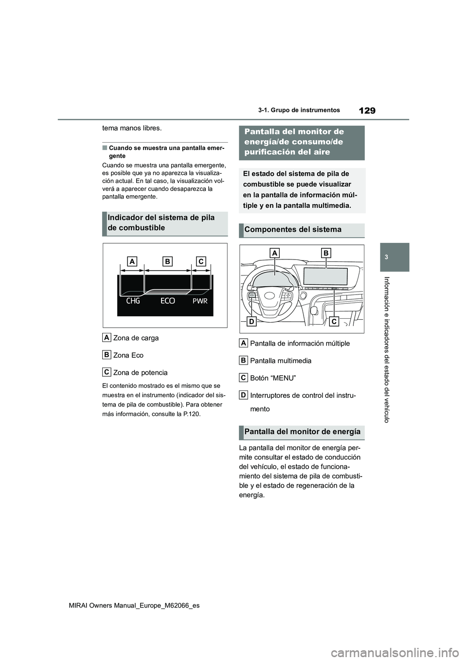 TOYOTA MIRAI 2020 Manual del propietario (in Spanish) 129
3
MIRAI Owners Manual_Europe_M62066_es
3-1. Grupo de instrumentos
Información e indicadores del estado del vehículo
tema manos libres.
■Cuando se muestra una pantalla emer-
gente
Cuando se mue TOYOTA MIRAI 2020 Manual del propietario (in Spanish) 129
3
MIRAI Owners Manual_Europe_M62066_es
3-1. Grupo de instrumentos
Información e indicadores del estado del vehículo
tema manos libres.
■Cuando se muestra una pantalla emer-
gente
Cuando se mue