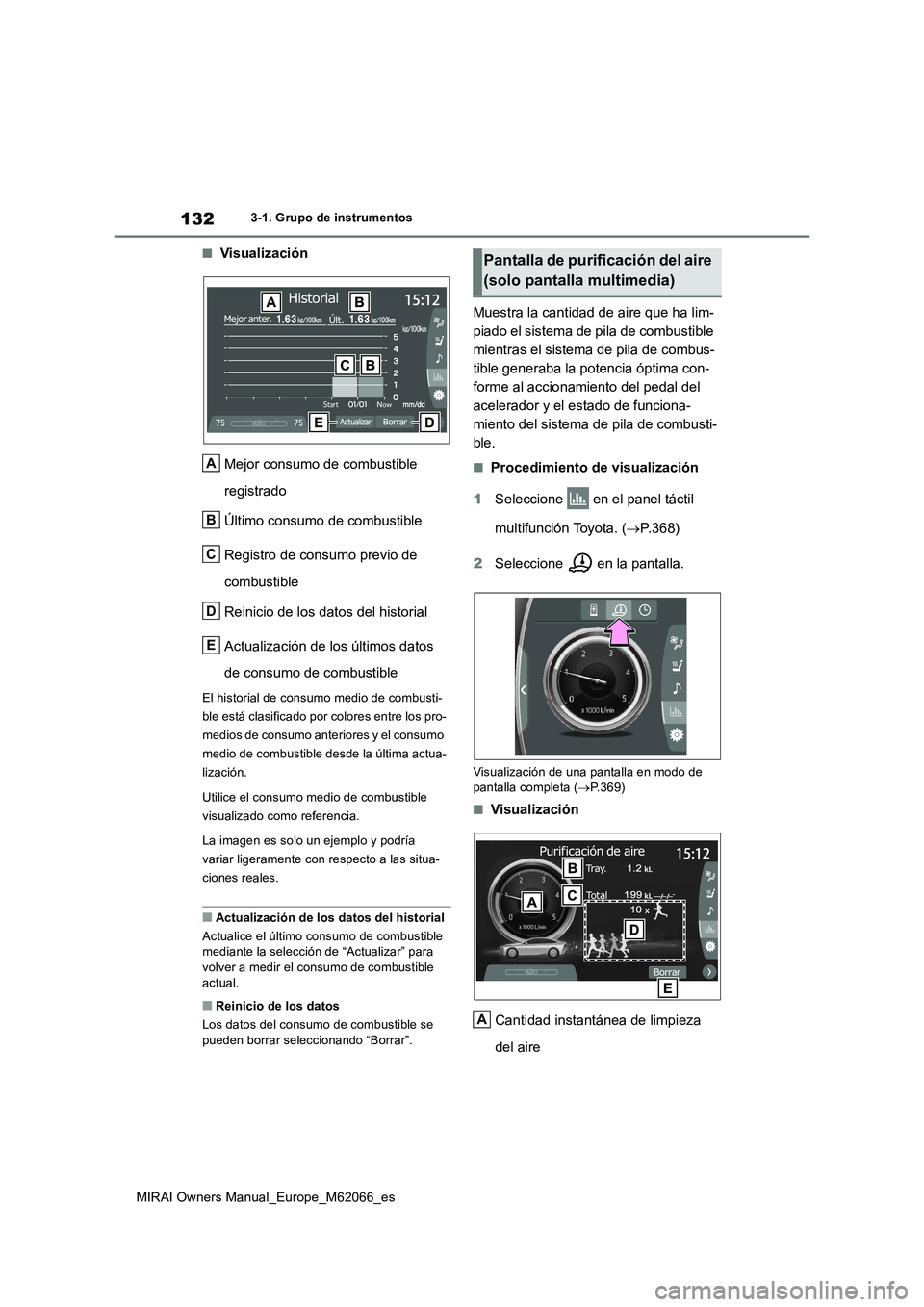 TOYOTA MIRAI 2020 Manual del propietario (in Spanish) 132
MIRAI Owners Manual_Europe_M62066_es
3-1. Grupo de instrumentos
■Visualización
Mejor consumo de combustible
registrado
Último consumo de combustible
Registro de consumo previo de
combustible TOYOTA MIRAI 2020 Manual del propietario (in Spanish) 132
MIRAI Owners Manual_Europe_M62066_es
3-1. Grupo de instrumentos
■Visualización
Mejor consumo de combustible
registrado
Último consumo de combustible
Registro de consumo previo de
combustible