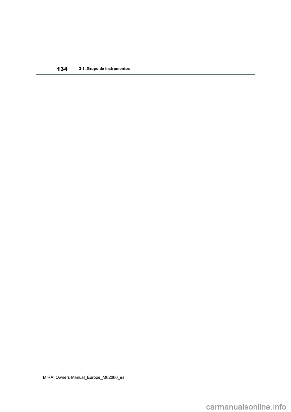 TOYOTA MIRAI 2020 Manual del propietario (in Spanish) 134
MIRAI Owners Manual_Europe_M62066_es
3-1. Grupo de instrumentos TOYOTA MIRAI 2020 Manual del propietario (in Spanish) 134
MIRAI Owners Manual_Europe_M62066_es
3-1. Grupo de instrumentos