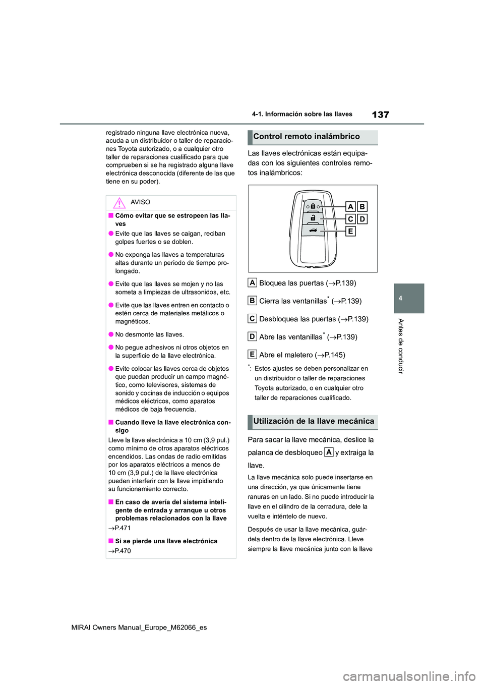 TOYOTA MIRAI 2020 Manual del propietario (in Spanish) 137
4
MIRAI Owners Manual_Europe_M62066_es
4-1. Información sobre las llaves
Antes de conducir
registrado ninguna llave electrónica nueva, acuda a un distribuidor o taller de reparacio-nes Toyota a TOYOTA MIRAI 2020 Manual del propietario (in Spanish) 137
4
MIRAI Owners Manual_Europe_M62066_es
4-1. Información sobre las llaves
Antes de conducir
registrado ninguna llave electrónica nueva, acuda a un distribuidor o taller de reparacio-nes Toyota a