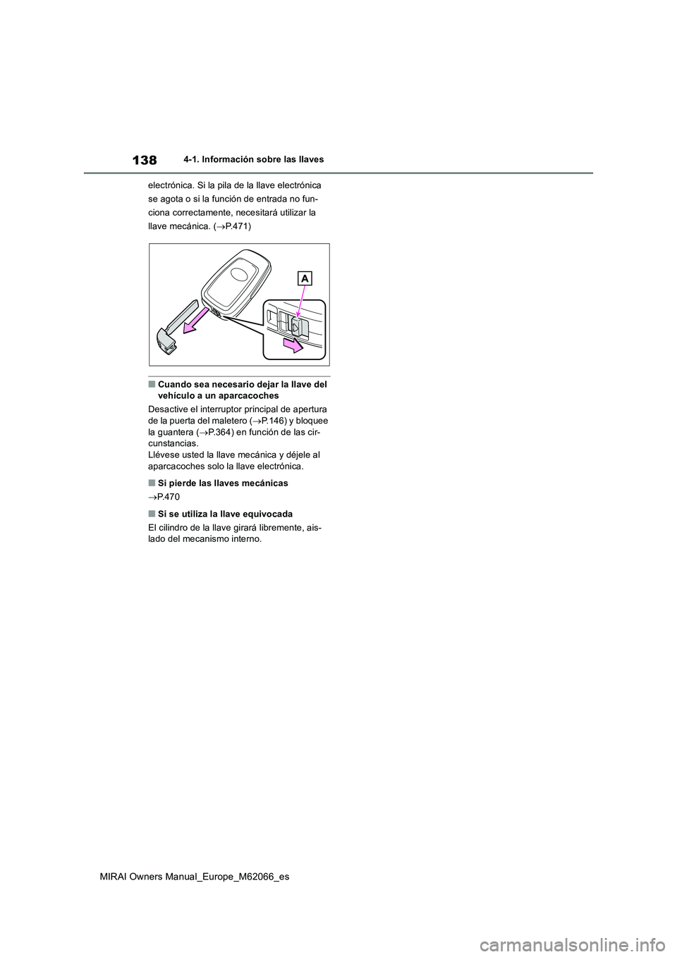 TOYOTA MIRAI 2020 Manual del propietario (in Spanish) 138
MIRAI Owners Manual_Europe_M62066_es
4-1. Información sobre las llaves
electrónica. Si la pila de la llave electrónica
se agota o si la función de entrada no fun-
ciona correctamente, necesit TOYOTA MIRAI 2020 Manual del propietario (in Spanish) 138
MIRAI Owners Manual_Europe_M62066_es
4-1. Información sobre las llaves
electrónica. Si la pila de la llave electrónica
se agota o si la función de entrada no fun-
ciona correctamente, necesit