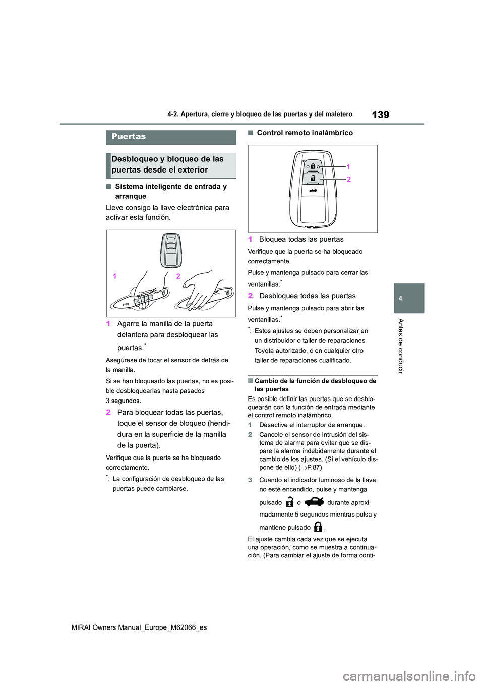 TOYOTA MIRAI 2020 Manual del propietario (in Spanish) 139
4
MIRAI Owners Manual_Europe_M62066_es
4-2. Apertura, cierre y bloqueo de las puertas y del maletero
Antes de conducir
4-2.Apertura, c ie rre y b loq ueo de la s puerta s y d el maletero
■ TOYOTA MIRAI 2020 Manual del propietario (in Spanish) 139
4
MIRAI Owners Manual_Europe_M62066_es
4-2. Apertura, cierre y bloqueo de las puertas y del maletero
Antes de conducir
4-2.Apertura, c ie rre y b loq ueo de la s puerta s y d el maletero
■