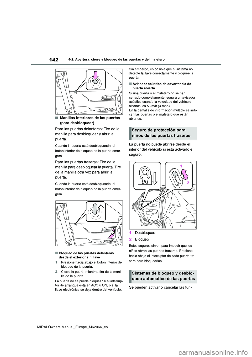 TOYOTA MIRAI 2020 Manual del propietario (in Spanish) 142
MIRAI Owners Manual_Europe_M62066_es
4-2. Apertura, cierre y bloqueo de las puertas y del maletero
■Manillas interiores de las puertas
(para desbloquear)
Para las puertas delanteras: Tire de TOYOTA MIRAI 2020 Manual del propietario (in Spanish) 142
MIRAI Owners Manual_Europe_M62066_es
4-2. Apertura, cierre y bloqueo de las puertas y del maletero
■Manillas interiores de las puertas
(para desbloquear)
Para las puertas delanteras: Tire de