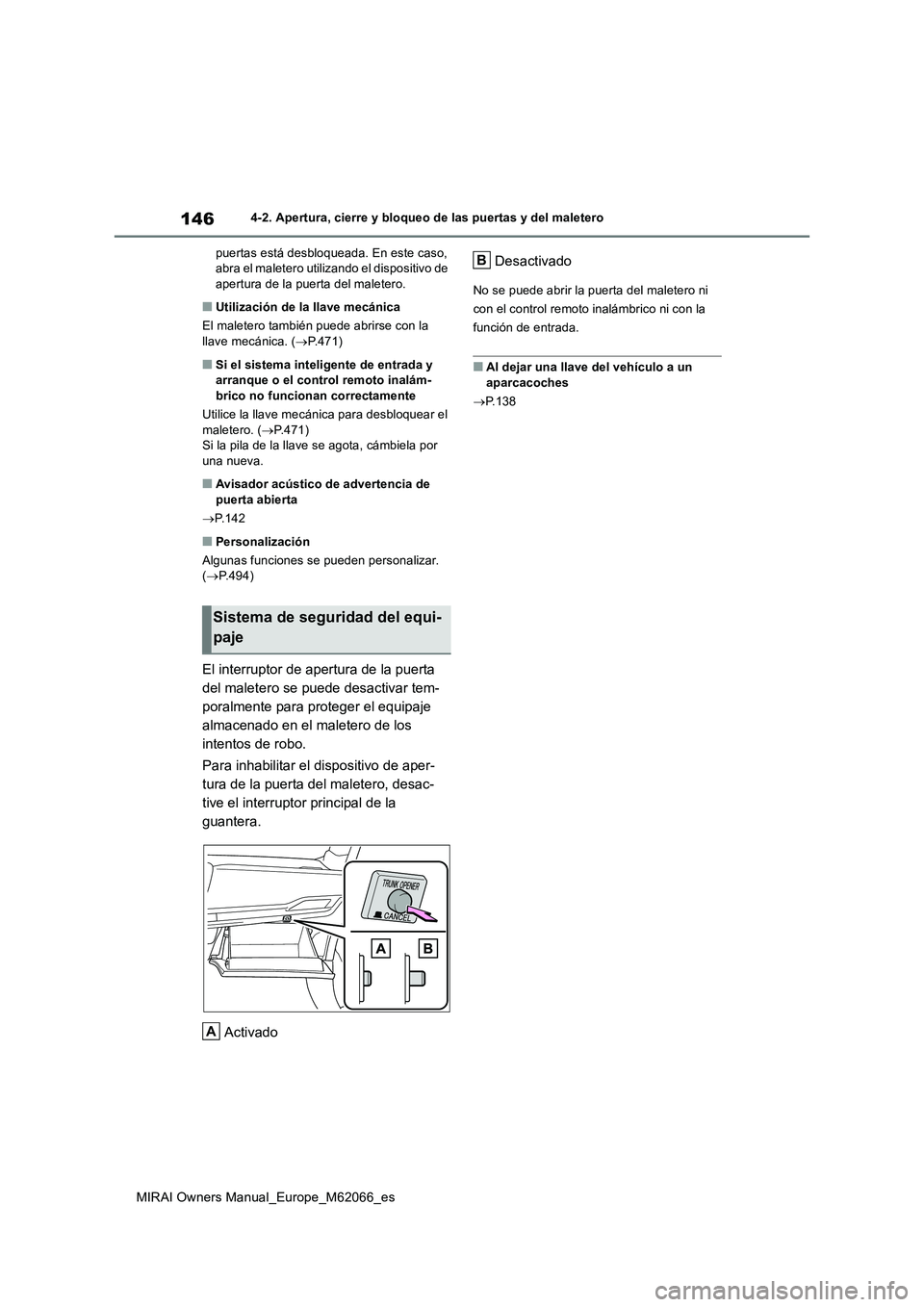 TOYOTA MIRAI 2020 Manual del propietario (in Spanish) 146
MIRAI Owners Manual_Europe_M62066_es
4-2. Apertura, cierre y bloqueo de las puertas y del maletero
puertas está desbloqueada. En este caso,
abra el maletero utilizando el dispositivo de
apertur TOYOTA MIRAI 2020 Manual del propietario (in Spanish) 146
MIRAI Owners Manual_Europe_M62066_es
4-2. Apertura, cierre y bloqueo de las puertas y del maletero
puertas está desbloqueada. En este caso,
abra el maletero utilizando el dispositivo de
apertur