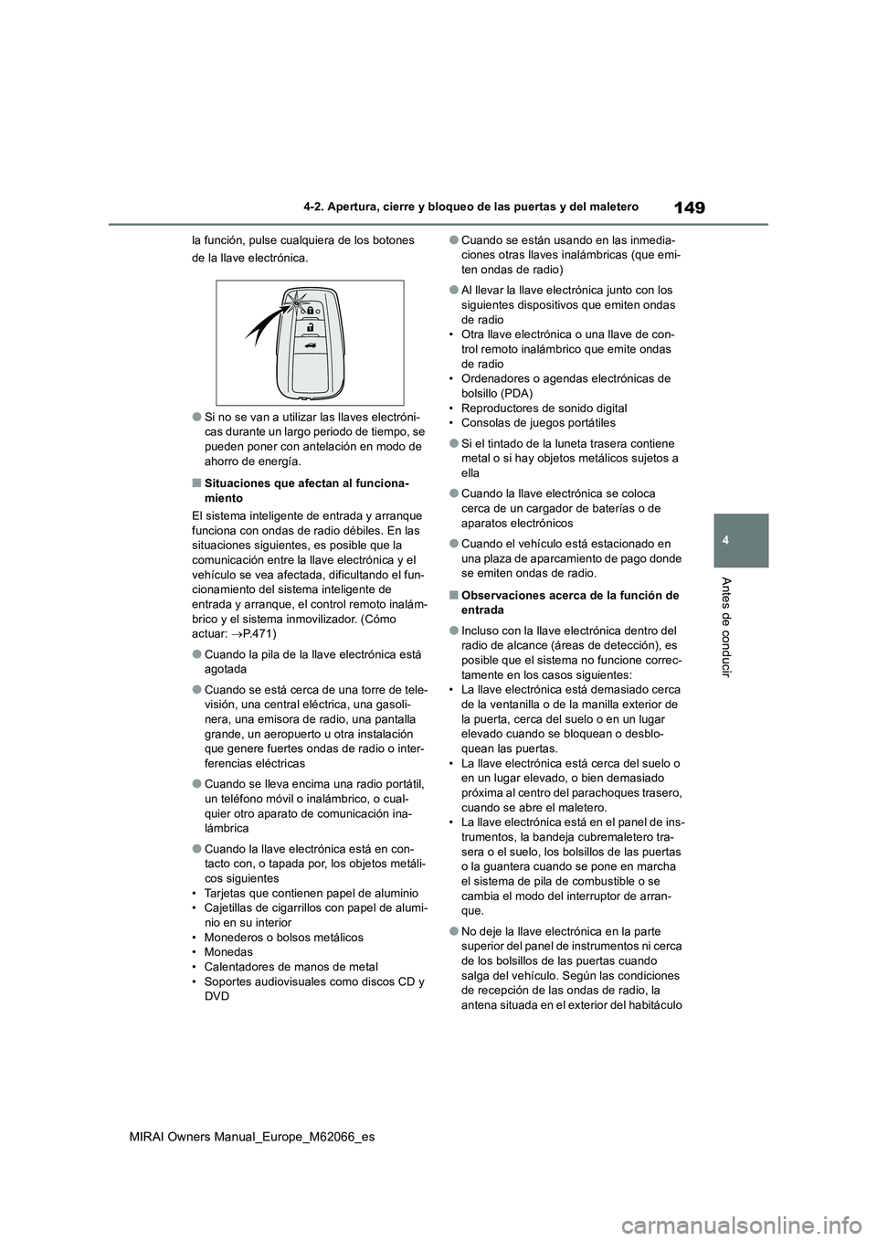 TOYOTA MIRAI 2020 Manual del propietario (in Spanish) 149
4
MIRAI Owners Manual_Europe_M62066_es
4-2. Apertura, cierre y bloqueo de las puertas y del maletero
Antes de conducir
la función, pulse cualquiera de los botones
de la llave electrónica.
●Si TOYOTA MIRAI 2020 Manual del propietario (in Spanish) 149
4
MIRAI Owners Manual_Europe_M62066_es
4-2. Apertura, cierre y bloqueo de las puertas y del maletero
Antes de conducir
la función, pulse cualquiera de los botones
de la llave electrónica.
●Si