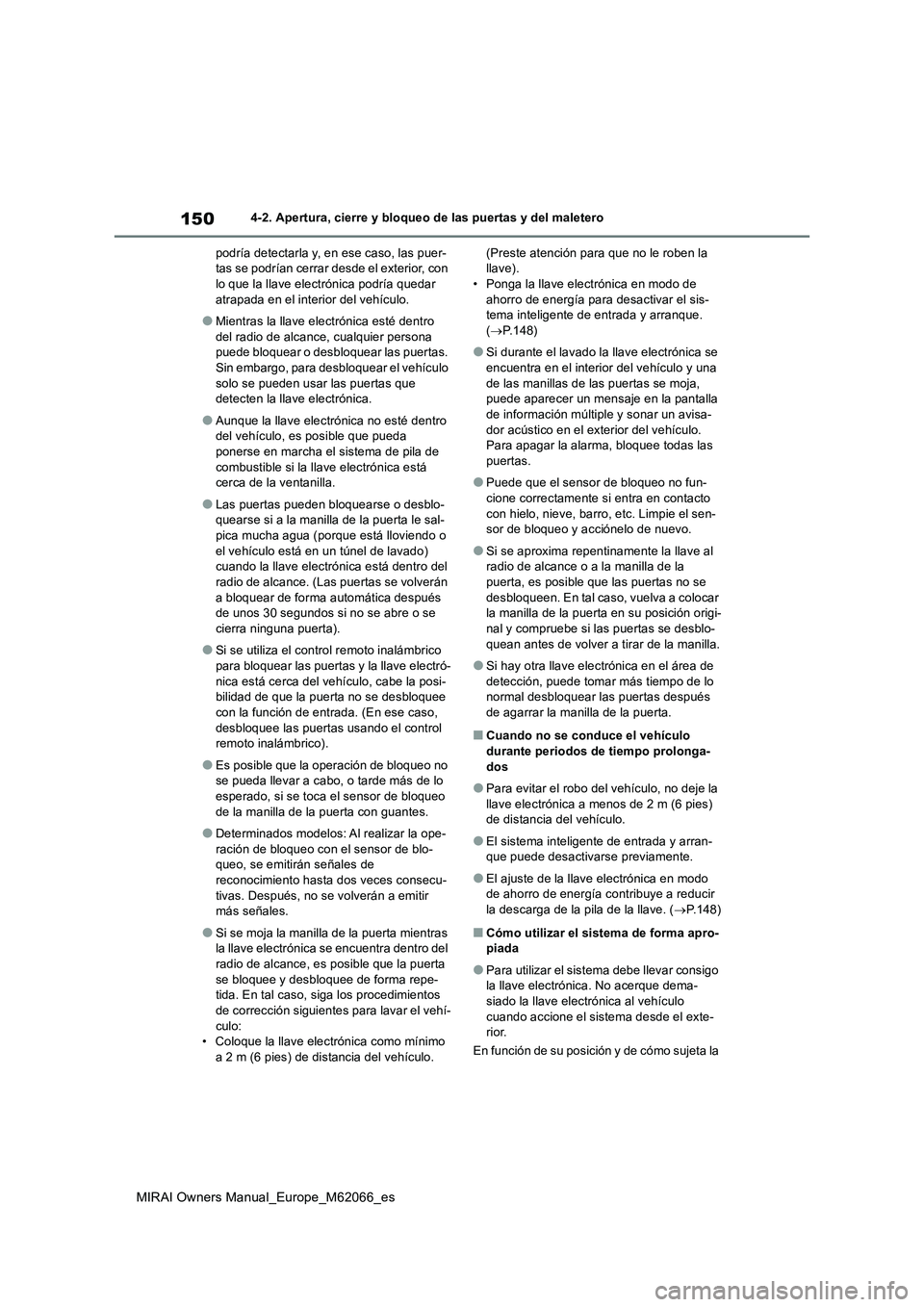TOYOTA MIRAI 2020 Manual del propietario (in Spanish) 150
MIRAI Owners Manual_Europe_M62066_es
4-2. Apertura, cierre y bloqueo de las puertas y del maletero
podría detectarla y, en ese caso, las puer-
tas se podrían cerrar desde el exterior, con
lo qu TOYOTA MIRAI 2020 Manual del propietario (in Spanish) 150
MIRAI Owners Manual_Europe_M62066_es
4-2. Apertura, cierre y bloqueo de las puertas y del maletero
podría detectarla y, en ese caso, las puer-
tas se podrían cerrar desde el exterior, con
lo qu