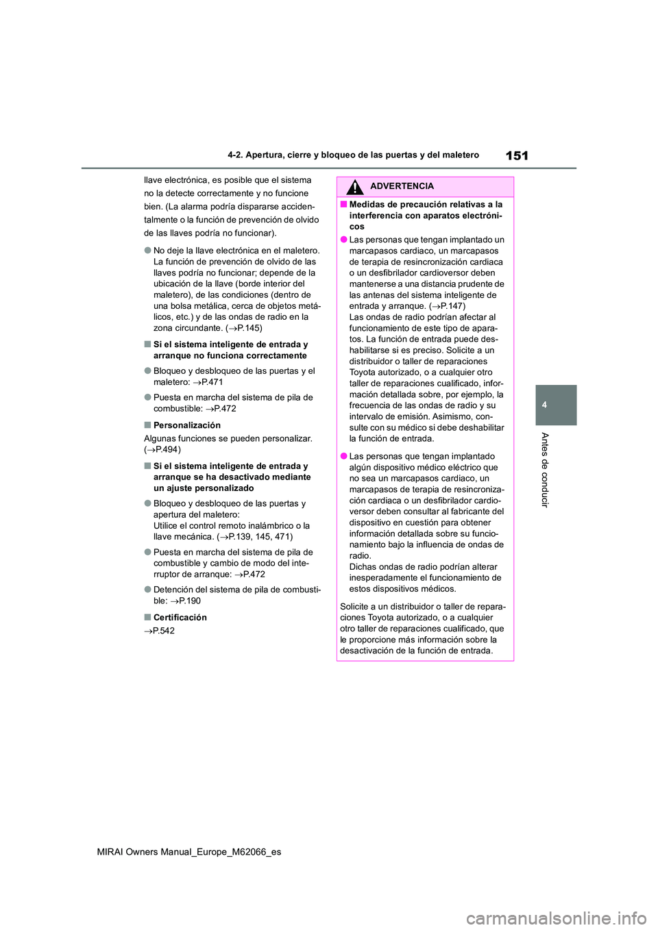 TOYOTA MIRAI 2020 Manual del propietario (in Spanish) 151
4
MIRAI Owners Manual_Europe_M62066_es
4-2. Apertura, cierre y bloqueo de las puertas y del maletero
Antes de conducir
llave electrónica, es posible que el sistema
no la detecte correctamente y TOYOTA MIRAI 2020 Manual del propietario (in Spanish) 151
4
MIRAI Owners Manual_Europe_M62066_es
4-2. Apertura, cierre y bloqueo de las puertas y del maletero
Antes de conducir
llave electrónica, es posible que el sistema
no la detecte correctamente y