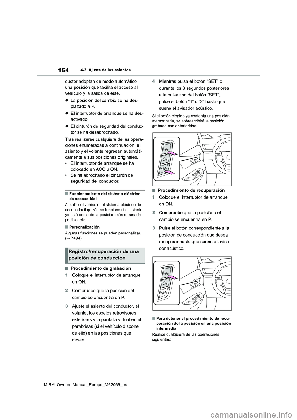 TOYOTA MIRAI 2020 Manual del propietario (in Spanish) 154
MIRAI Owners Manual_Europe_M62066_es
4-3. Ajuste de los asientos
ductor adoptan de modo automático
una posición que facilita el acceso al
vehículo y la salida de este.
La posición del cam TOYOTA MIRAI 2020 Manual del propietario (in Spanish) 154
MIRAI Owners Manual_Europe_M62066_es
4-3. Ajuste de los asientos
ductor adoptan de modo automático
una posición que facilita el acceso al
vehículo y la salida de este.
La posición del cam