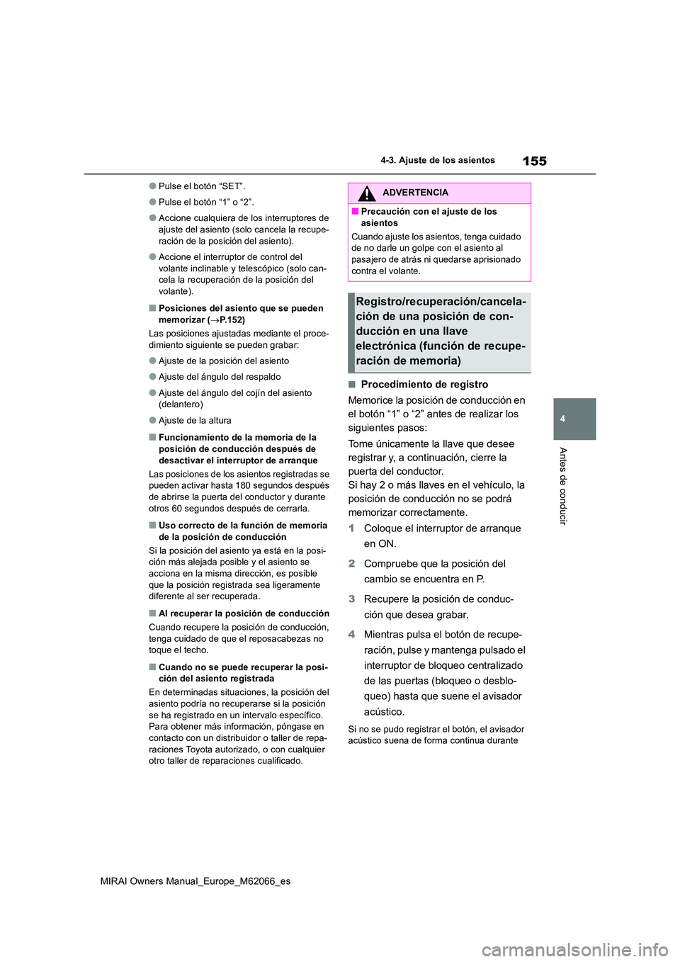 TOYOTA MIRAI 2020 Manual del propietario (in Spanish) 155
4
MIRAI Owners Manual_Europe_M62066_es
4-3. Ajuste de los asientos
Antes de conducir
●Pulse el botón “SET”.
●Pulse el botón “1” o “2”.
●Accione cualquiera de los interruptores TOYOTA MIRAI 2020 Manual del propietario (in Spanish) 155
4
MIRAI Owners Manual_Europe_M62066_es
4-3. Ajuste de los asientos
Antes de conducir
●Pulse el botón “SET”.
●Pulse el botón “1” o “2”.
●Accione cualquiera de los interruptores