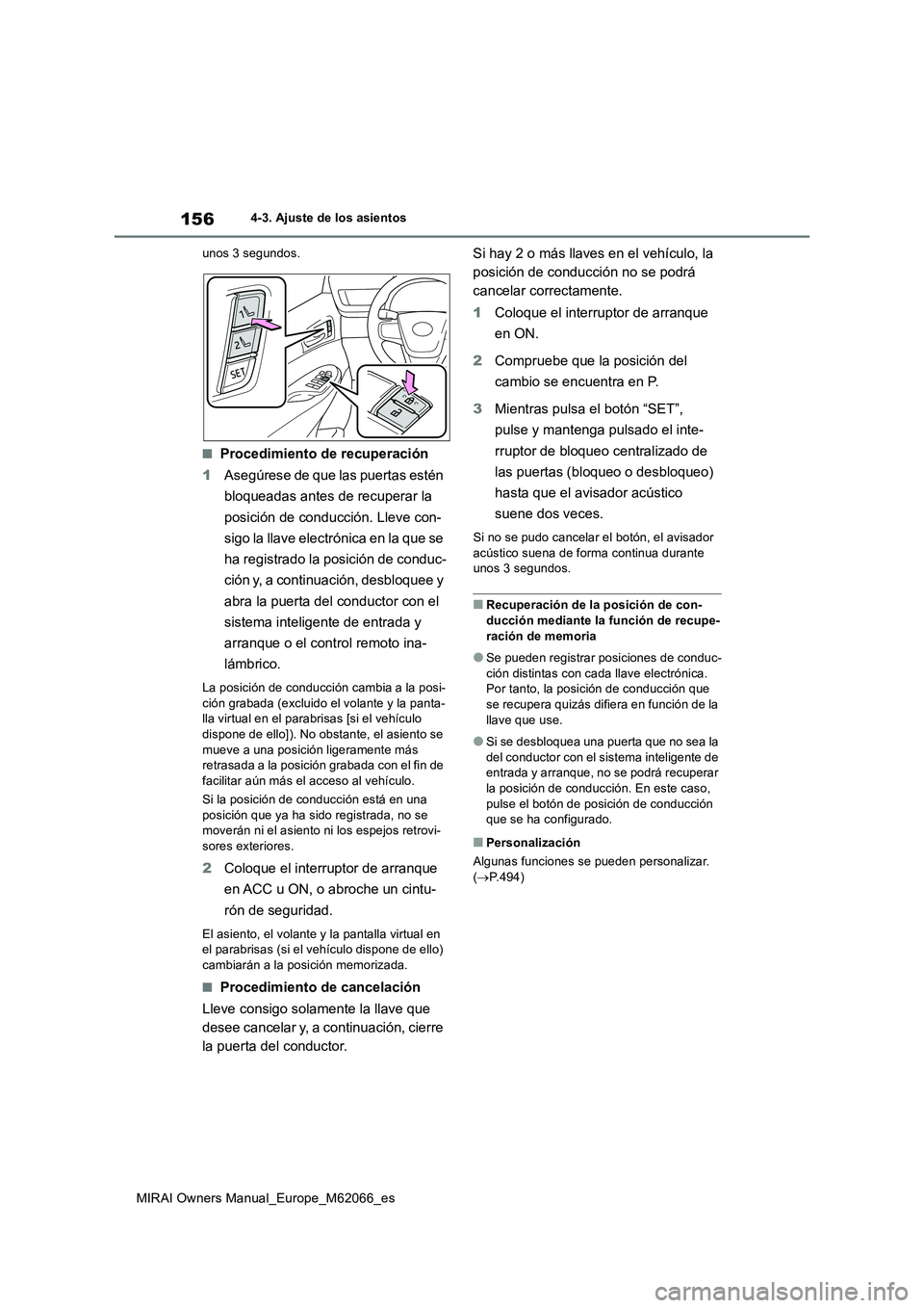 TOYOTA MIRAI 2020 Manual del propietario (in Spanish) 156
MIRAI Owners Manual_Europe_M62066_es
4-3. Ajuste de los asientos
unos 3 segundos.
■Procedimiento de recuperación
1Asegúrese de que las puertas estén
bloqueadas antes de recuperar la
posici TOYOTA MIRAI 2020 Manual del propietario (in Spanish) 156
MIRAI Owners Manual_Europe_M62066_es
4-3. Ajuste de los asientos
unos 3 segundos.
■Procedimiento de recuperación
1Asegúrese de que las puertas estén
bloqueadas antes de recuperar la
posici