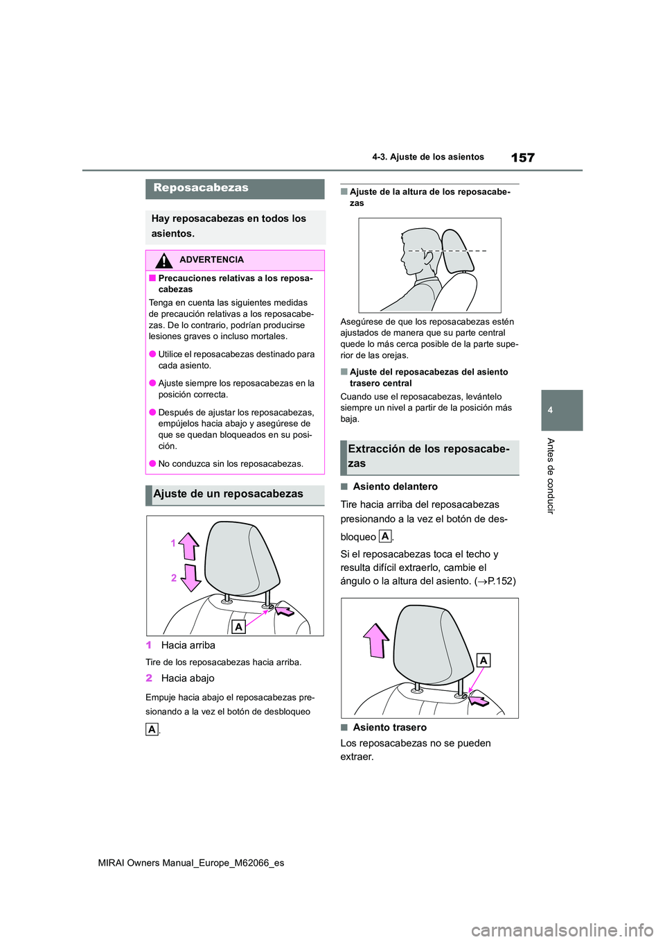 TOYOTA MIRAI 2020 Manual del propietario (in Spanish) 157
4
MIRAI Owners Manual_Europe_M62066_es
4-3. Ajuste de los asientos
Antes de conducir
1Hacia arriba
Tire de los reposacabezas hacia arriba.
2Hacia abajo
Empuje hacia abajo el reposacabezas pre-
si TOYOTA MIRAI 2020 Manual del propietario (in Spanish) 157
4
MIRAI Owners Manual_Europe_M62066_es
4-3. Ajuste de los asientos
Antes de conducir
1Hacia arriba
Tire de los reposacabezas hacia arriba.
2Hacia abajo
Empuje hacia abajo el reposacabezas pre-
si