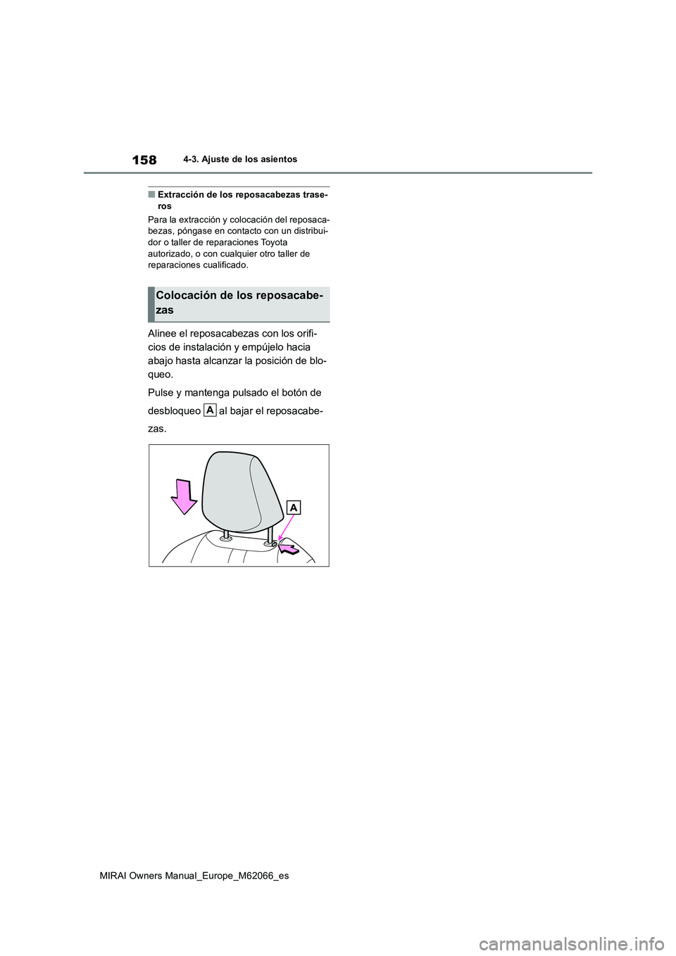 TOYOTA MIRAI 2020 Manual del propietario (in Spanish) 158
MIRAI Owners Manual_Europe_M62066_es
4-3. Ajuste de los asientos
■Extracción de los reposacabezas trase-
ros
Para la extracción y colocación del reposaca-
bezas, póngase en contacto con un d TOYOTA MIRAI 2020 Manual del propietario (in Spanish) 158
MIRAI Owners Manual_Europe_M62066_es
4-3. Ajuste de los asientos
■Extracción de los reposacabezas trase-
ros
Para la extracción y colocación del reposaca-
bezas, póngase en contacto con un d