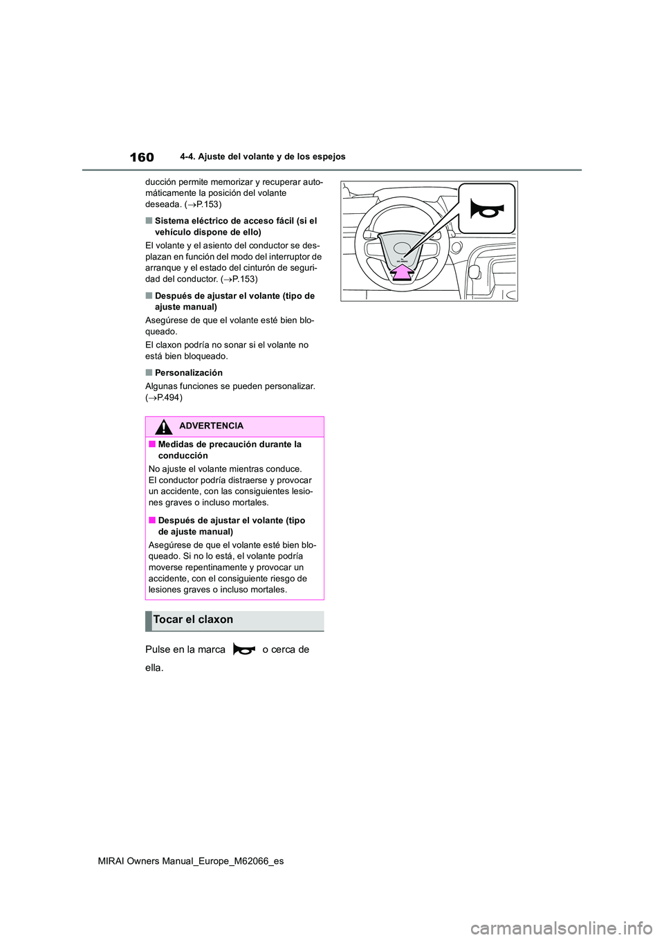 TOYOTA MIRAI 2020 Manual del propietario (in Spanish) 160
MIRAI Owners Manual_Europe_M62066_es
4-4. Ajuste del volante y de los espejos
ducción permite memorizar y recuperar auto- máticamente la posición del volante deseada. ( P.153)
■Sistema el TOYOTA MIRAI 2020 Manual del propietario (in Spanish) 160
MIRAI Owners Manual_Europe_M62066_es
4-4. Ajuste del volante y de los espejos
ducción permite memorizar y recuperar auto- máticamente la posición del volante deseada. ( P.153)
■Sistema el