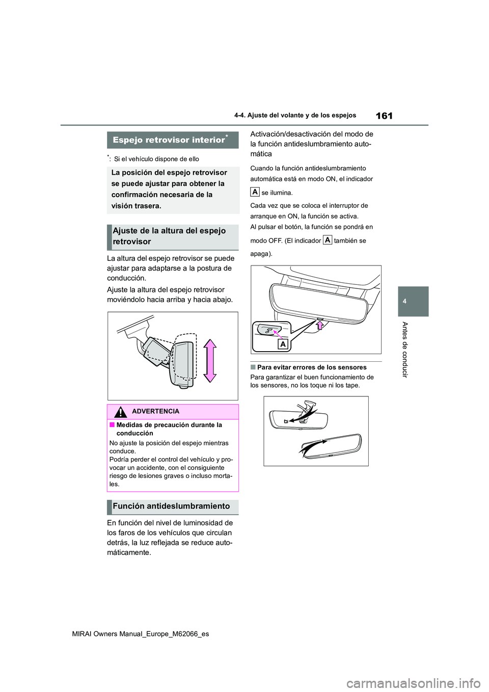 TOYOTA MIRAI 2020 Manual del propietario (in Spanish) 161
4
MIRAI Owners Manual_Europe_M62066_es
4-4. Ajuste del volante y de los espejos
Antes de conducir
*: Si el vehículo dispone de ello
La altura del espejo retrovisor se puede
ajustar para adaptar TOYOTA MIRAI 2020 Manual del propietario (in Spanish) 161
4
MIRAI Owners Manual_Europe_M62066_es
4-4. Ajuste del volante y de los espejos
Antes de conducir
*: Si el vehículo dispone de ello
La altura del espejo retrovisor se puede
ajustar para adaptar