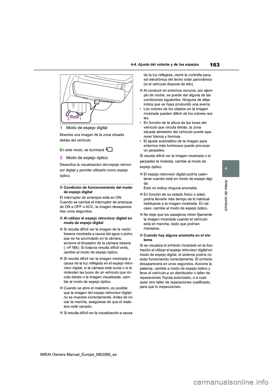 TOYOTA MIRAI 2020 Manual del propietario (in Spanish) 163
4
MIRAI Owners Manual_Europe_M62066_es
4-4. Ajuste del volante y de los espejos
Antes de conducir
1Modo de espejo digital
Muestra una imagen de la zona situada
detrás del vehículo.
En este mo TOYOTA MIRAI 2020 Manual del propietario (in Spanish) 163
4
MIRAI Owners Manual_Europe_M62066_es
4-4. Ajuste del volante y de los espejos
Antes de conducir
1Modo de espejo digital
Muestra una imagen de la zona situada
detrás del vehículo.
En este mo