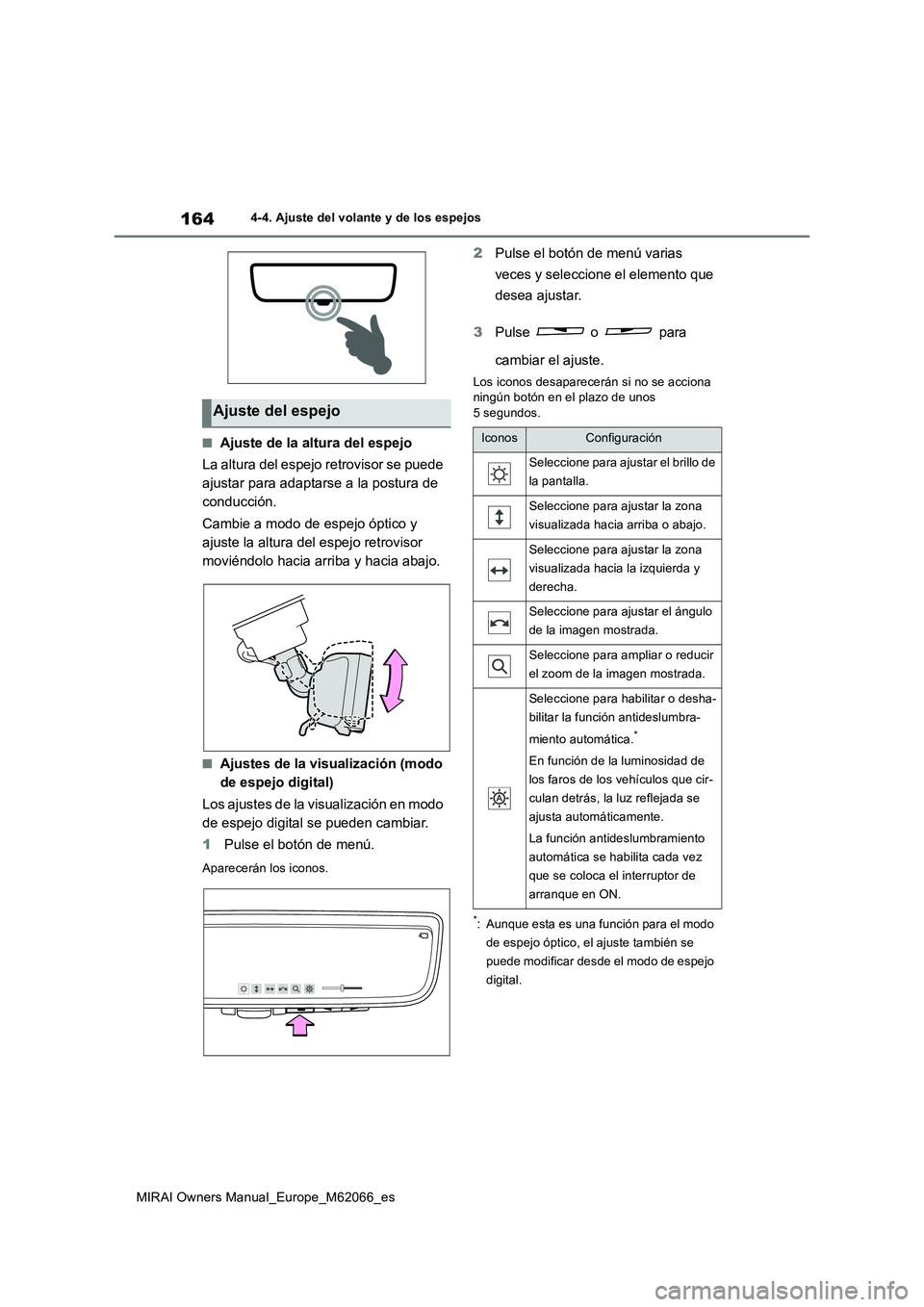 TOYOTA MIRAI 2020 Manual del propietario (in Spanish) 164
MIRAI Owners Manual_Europe_M62066_es
4-4. Ajuste del volante y de los espejos
■Ajuste de la altura del espejo
La altura del espejo retrovisor se puede
ajustar para adaptarse a la postura de
TOYOTA MIRAI 2020 Manual del propietario (in Spanish) 164
MIRAI Owners Manual_Europe_M62066_es
4-4. Ajuste del volante y de los espejos
■Ajuste de la altura del espejo
La altura del espejo retrovisor se puede
ajustar para adaptarse a la postura de