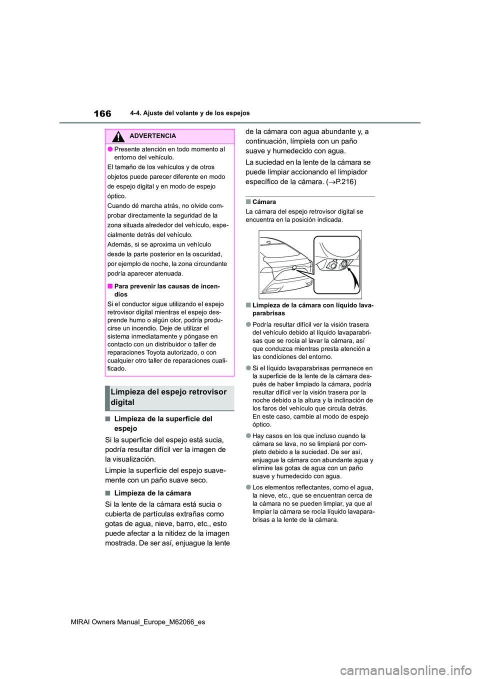 TOYOTA MIRAI 2020 Manual del propietario (in Spanish) 166
MIRAI Owners Manual_Europe_M62066_es
4-4. Ajuste del volante y de los espejos
■Limpieza de la superficie del
espejo
Si la superficie del espejo está sucia,
podría resultar difícil ver la TOYOTA MIRAI 2020 Manual del propietario (in Spanish) 166
MIRAI Owners Manual_Europe_M62066_es
4-4. Ajuste del volante y de los espejos
■Limpieza de la superficie del
espejo
Si la superficie del espejo está sucia,
podría resultar difícil ver la
