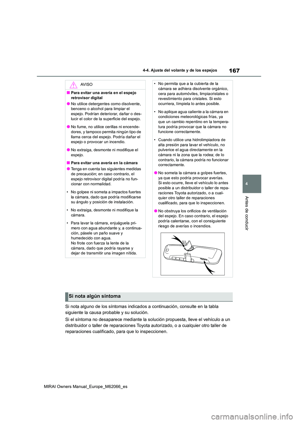 TOYOTA MIRAI 2020 Manual del propietario (in Spanish) 167
4
MIRAI Owners Manual_Europe_M62066_es
4-4. Ajuste del volante y de los espejos
Antes de conducir
Si nota alguno de los síntomas indicados a continuación, consulte en la tabla
siguiente la cau TOYOTA MIRAI 2020 Manual del propietario (in Spanish) 167
4
MIRAI Owners Manual_Europe_M62066_es
4-4. Ajuste del volante y de los espejos
Antes de conducir
Si nota alguno de los síntomas indicados a continuación, consulte en la tabla
siguiente la cau