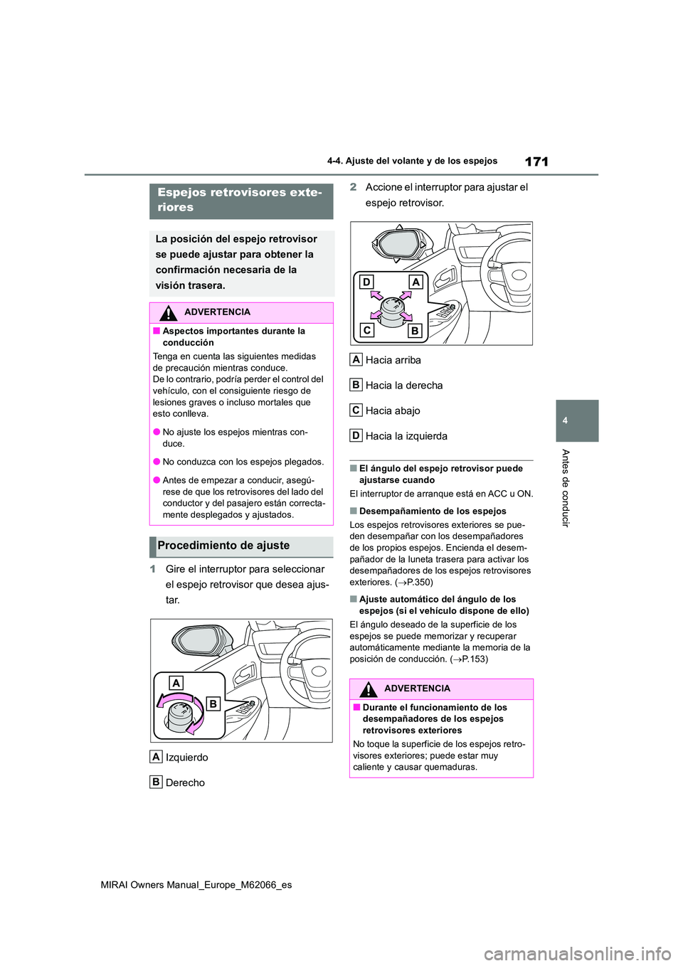 TOYOTA MIRAI 2020 Manual del propietario (in Spanish) 171
4
MIRAI Owners Manual_Europe_M62066_es
4-4. Ajuste del volante y de los espejos
Antes de conducir
1Gire el interruptor para seleccionar
el espejo retrovisor que desea ajus-
tar.
Izquierdo
Der TOYOTA MIRAI 2020 Manual del propietario (in Spanish) 171
4
MIRAI Owners Manual_Europe_M62066_es
4-4. Ajuste del volante y de los espejos
Antes de conducir
1Gire el interruptor para seleccionar
el espejo retrovisor que desea ajus-
tar.
Izquierdo
Der
