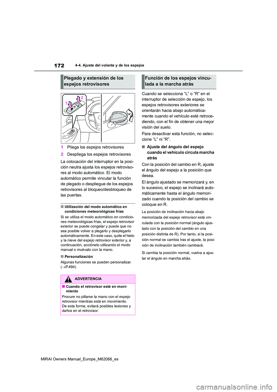 TOYOTA MIRAI 2020 Manual del propietario (in Spanish) 172
MIRAI Owners Manual_Europe_M62066_es
4-4. Ajuste del volante y de los espejos
1Pliega los espejos retrovisores
2 Despliega los espejos retrovisores
La colocación del interruptor en la posi-
ci TOYOTA MIRAI 2020 Manual del propietario (in Spanish) 172
MIRAI Owners Manual_Europe_M62066_es
4-4. Ajuste del volante y de los espejos
1Pliega los espejos retrovisores
2 Despliega los espejos retrovisores
La colocación del interruptor en la posi-
ci