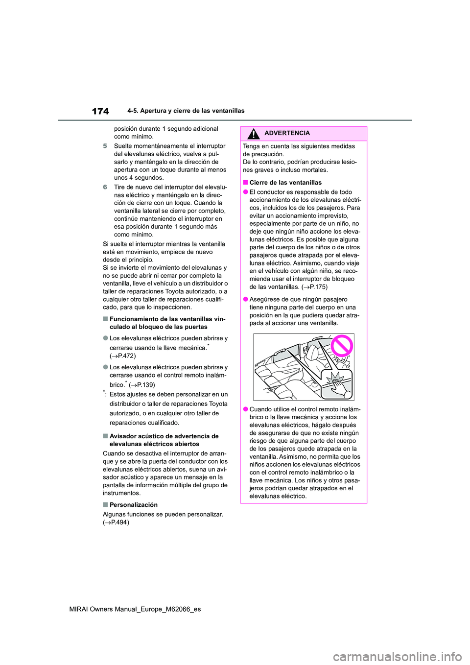 TOYOTA MIRAI 2020 Manual del propietario (in Spanish) 174
MIRAI Owners Manual_Europe_M62066_es
4-5. Apertura y cierre de las ventanillas
posición durante 1 segundo adicional como mínimo.
5 Suelte momentáneamente el interruptor del elevalunas eléc TOYOTA MIRAI 2020 Manual del propietario (in Spanish) 174
MIRAI Owners Manual_Europe_M62066_es
4-5. Apertura y cierre de las ventanillas
posición durante 1 segundo adicional como mínimo.
5 Suelte momentáneamente el interruptor del elevalunas eléc