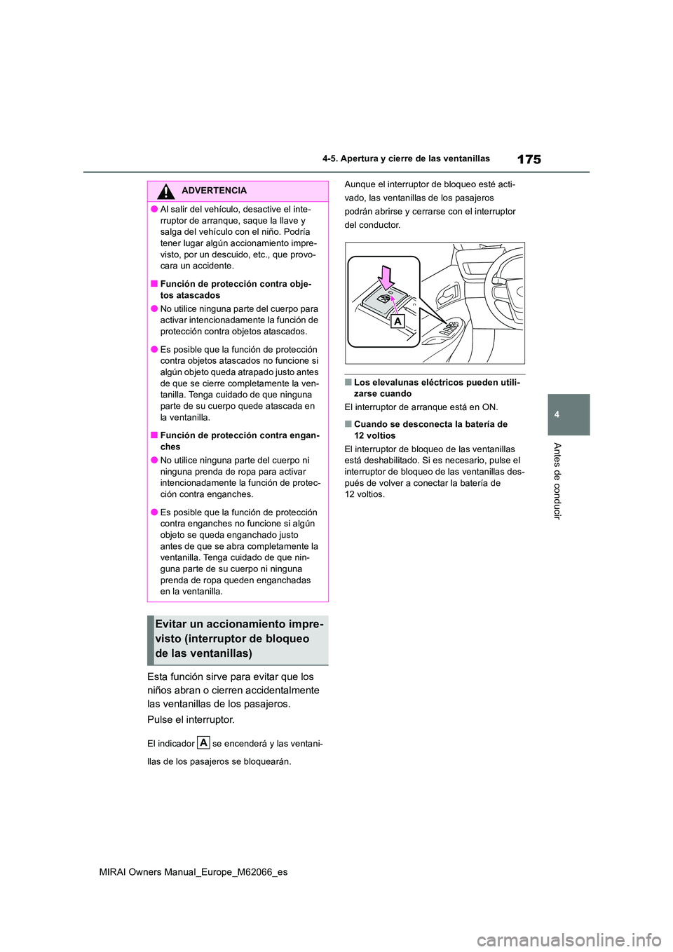 TOYOTA MIRAI 2020 Manual del propietario (in Spanish) 175
4
MIRAI Owners Manual_Europe_M62066_es
4-5. Apertura y cierre de las ventanillas
Antes de conducir
Esta función sirve para evitar que los
niños abran o cierren accidentalmente
las ventanillas TOYOTA MIRAI 2020 Manual del propietario (in Spanish) 175
4
MIRAI Owners Manual_Europe_M62066_es
4-5. Apertura y cierre de las ventanillas
Antes de conducir
Esta función sirve para evitar que los
niños abran o cierren accidentalmente
las ventanillas