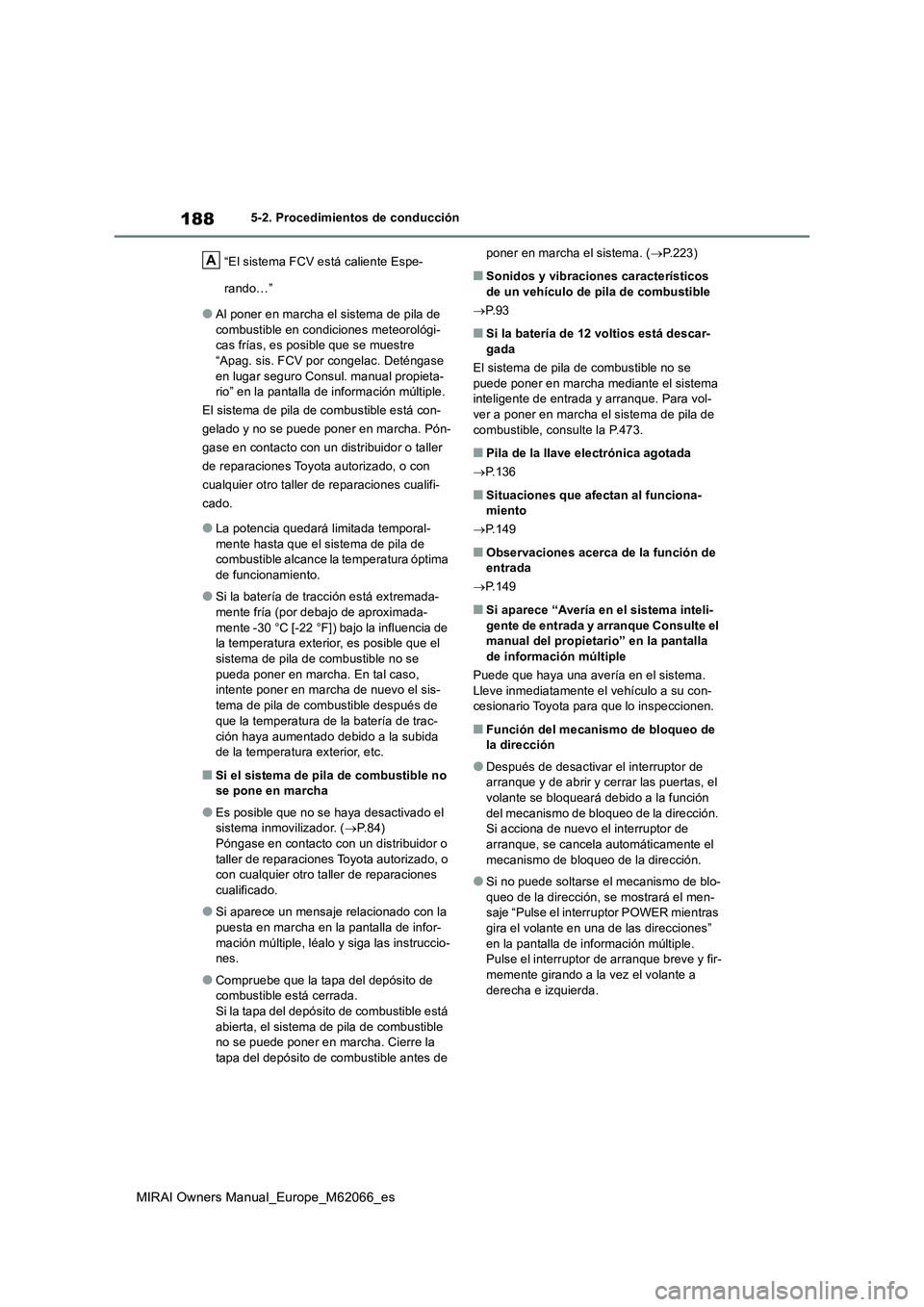 TOYOTA MIRAI 2020 Manual del propietario (in Spanish) 188
MIRAI Owners Manual_Europe_M62066_es
5-2. Procedimientos de conducción
“El sistema FCV está caliente Espe-
rando…”
●Al poner en marcha el sistema de pila de
combustible en condiciones m TOYOTA MIRAI 2020 Manual del propietario (in Spanish) 188
MIRAI Owners Manual_Europe_M62066_es
5-2. Procedimientos de conducción
“El sistema FCV está caliente Espe-
rando…”
●Al poner en marcha el sistema de pila de
combustible en condiciones m