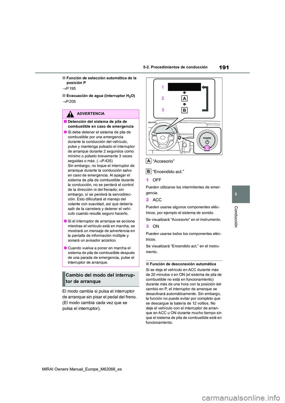 TOYOTA MIRAI 2020 Manual del propietario (in Spanish) 191
5
MIRAI Owners Manual_Europe_M62066_es
5-2. Procedimientos de conducción
Conducción
■Función de selección automática de la posición P
P.195
■Evacuación de agua (interruptor H2O)
TOYOTA MIRAI 2020 Manual del propietario (in Spanish) 191
5
MIRAI Owners Manual_Europe_M62066_es
5-2. Procedimientos de conducción
Conducción
■Función de selección automática de la posición P
P.195
■Evacuación de agua (interruptor H2O)
