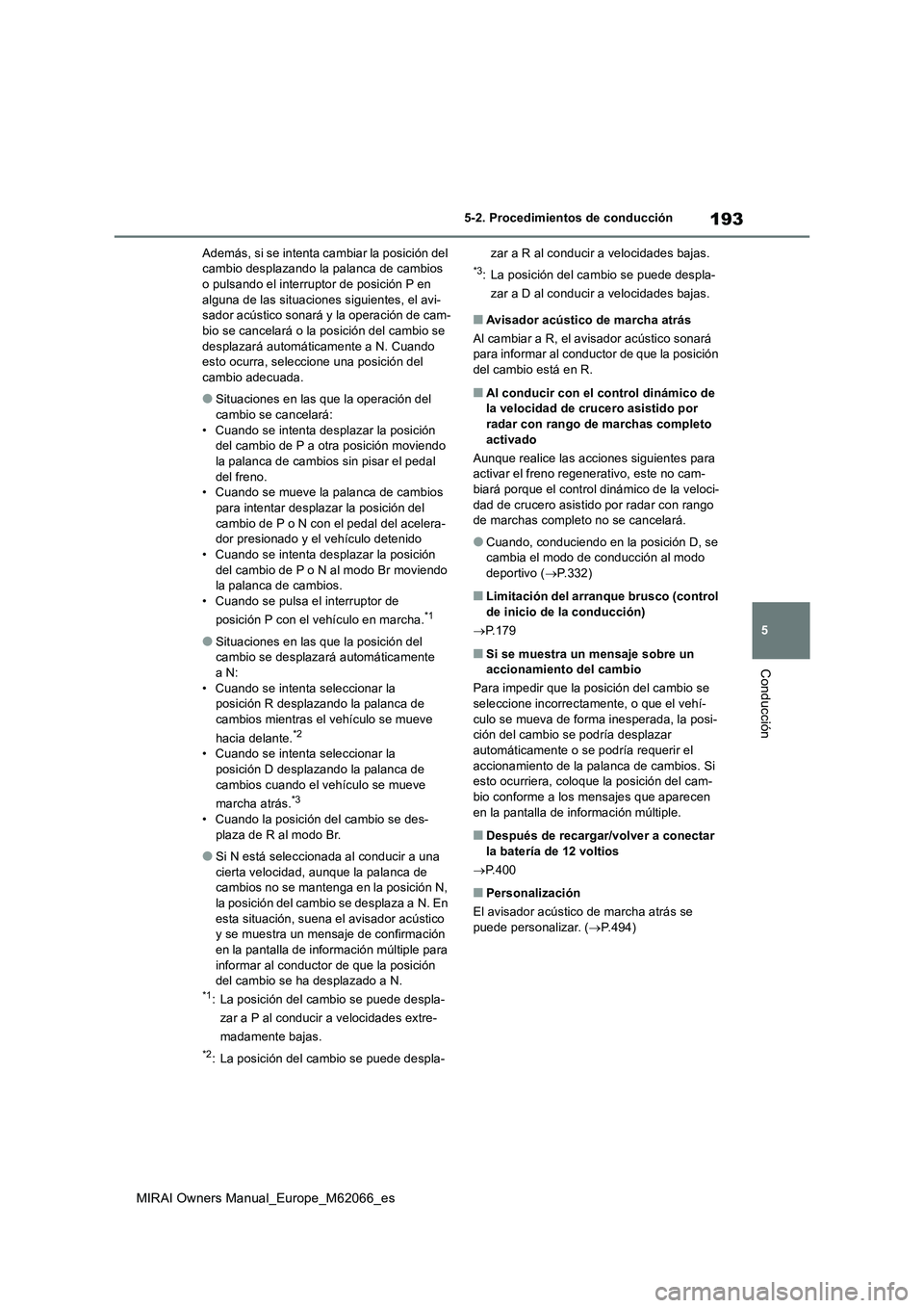 TOYOTA MIRAI 2020 Manual del propietario (in Spanish) 193
5
MIRAI Owners Manual_Europe_M62066_es
5-2. Procedimientos de conducción
Conducción
Además, si se intenta cambiar la posición del
cambio desplazando la palanca de cambios
o pulsando el inter TOYOTA MIRAI 2020 Manual del propietario (in Spanish) 193
5
MIRAI Owners Manual_Europe_M62066_es
5-2. Procedimientos de conducción
Conducción
Además, si se intenta cambiar la posición del
cambio desplazando la palanca de cambios
o pulsando el inter