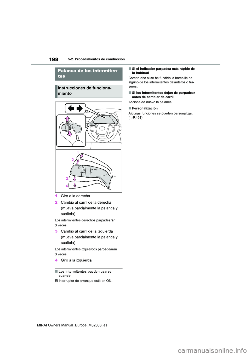TOYOTA MIRAI 2020 Manual del propietario (in Spanish) 198
MIRAI Owners Manual_Europe_M62066_es
5-2. Procedimientos de conducción
1Giro a la derecha
2 Cambio al carril de la derecha
(mueva parcialmente la palanca y
suéltela)
Los intermitentes derec TOYOTA MIRAI 2020 Manual del propietario (in Spanish) 198
MIRAI Owners Manual_Europe_M62066_es
5-2. Procedimientos de conducción
1Giro a la derecha
2 Cambio al carril de la derecha
(mueva parcialmente la palanca y
suéltela)
Los intermitentes derec