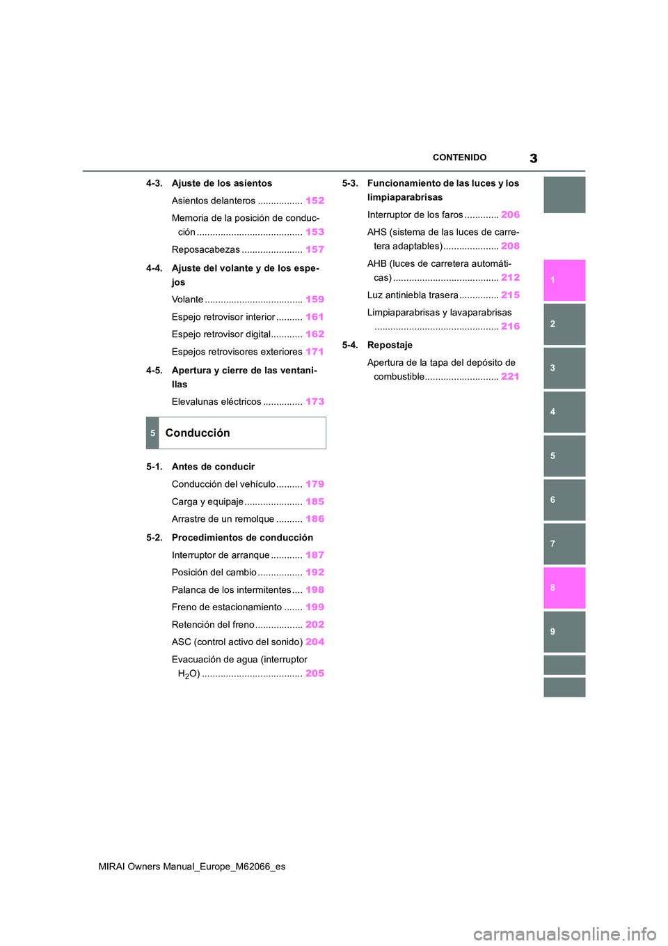 TOYOTA MIRAI 2020  Manual del propietario (in Spanish) 3
MIRAI Owners Manual_Europe_M62066_es
CONTENIDO
1 
6 
5
4
3
2
8
7
9
4-3. Ajuste de los asientos 
Asientos delanteros ................. 152 
Memoria de la posición de conduc- 
ción .................