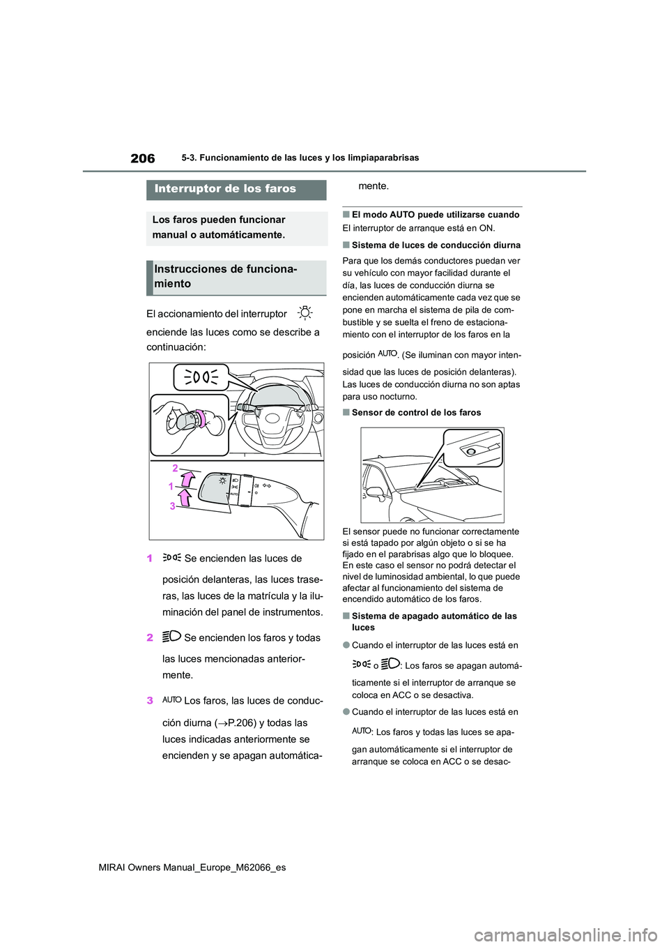 TOYOTA MIRAI 2020 Manual del propietario (in Spanish) 206
MIRAI Owners Manual_Europe_M62066_es
5-3. Funcionamiento de las luces y los limpiaparabrisas
5-3.Func ion amie nto de las luces y los limpiaparabris as
El accionamiento del interruptor
encie TOYOTA MIRAI 2020 Manual del propietario (in Spanish) 206
MIRAI Owners Manual_Europe_M62066_es
5-3. Funcionamiento de las luces y los limpiaparabrisas
5-3.Func ion amie nto de las luces y los limpiaparabris as
El accionamiento del interruptor
encie