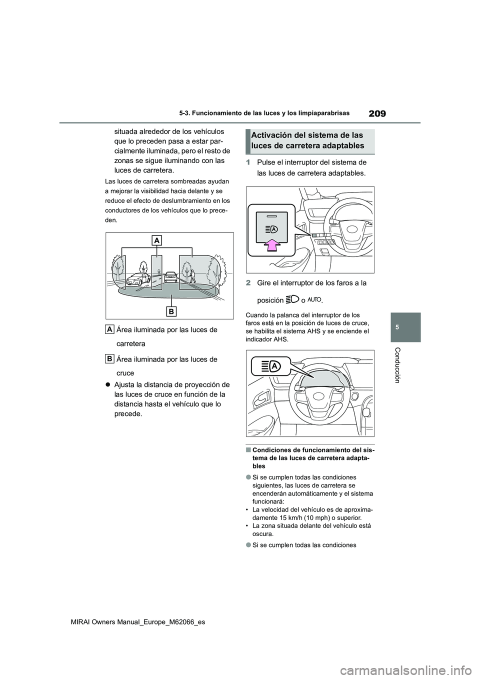 TOYOTA MIRAI 2020 Manual del propietario (in Spanish) 209
5
MIRAI Owners Manual_Europe_M62066_es
5-3. Funcionamiento de las luces y los limpiaparabrisas
Conducción
situada alrededor de los vehículos
que lo preceden pasa a estar par-
cialmente ilumina TOYOTA MIRAI 2020 Manual del propietario (in Spanish) 209
5
MIRAI Owners Manual_Europe_M62066_es
5-3. Funcionamiento de las luces y los limpiaparabrisas
Conducción
situada alrededor de los vehículos
que lo preceden pasa a estar par-
cialmente ilumina