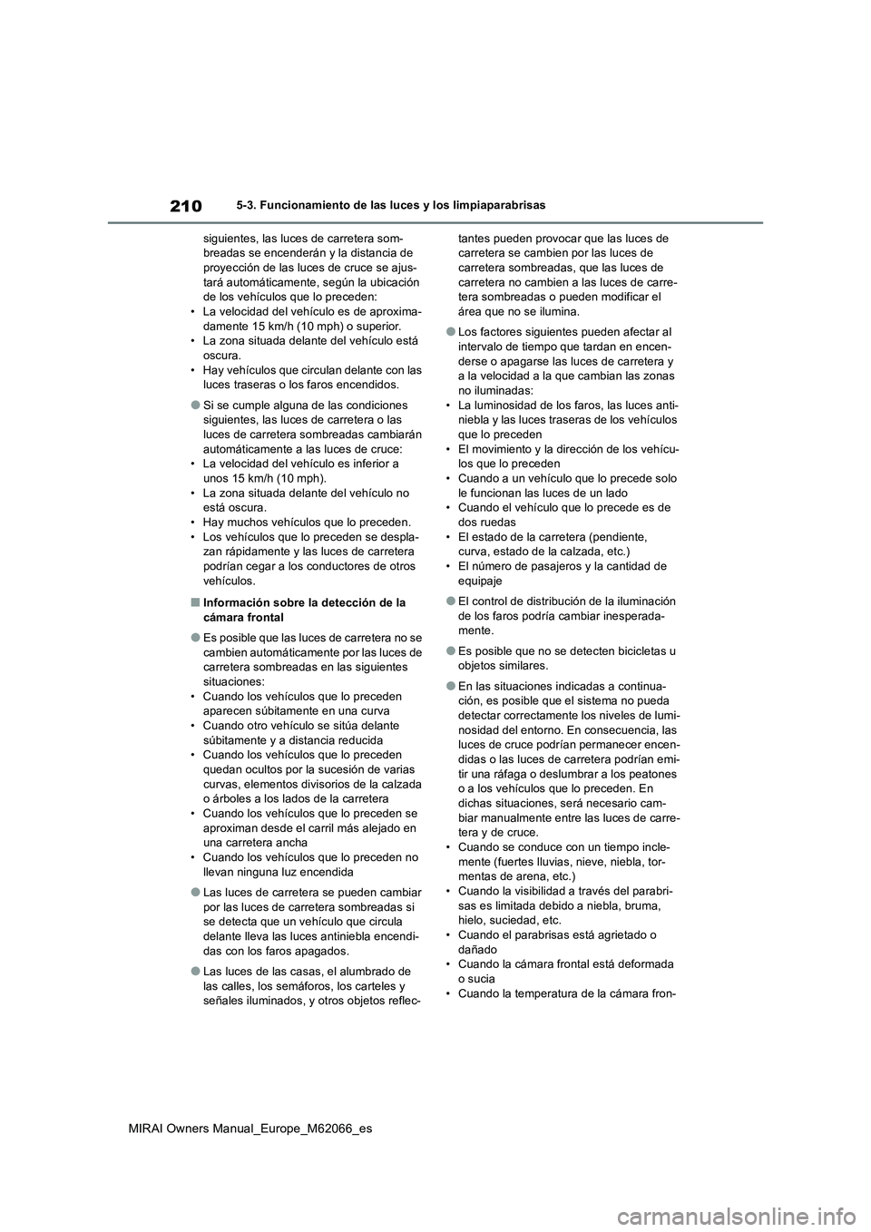 TOYOTA MIRAI 2020 Manual del propietario (in Spanish) 210
MIRAI Owners Manual_Europe_M62066_es
5-3. Funcionamiento de las luces y los limpiaparabrisas
siguientes, las luces de carretera som-
breadas se encenderán y la distancia de
proyección de las lu TOYOTA MIRAI 2020 Manual del propietario (in Spanish) 210
MIRAI Owners Manual_Europe_M62066_es
5-3. Funcionamiento de las luces y los limpiaparabrisas
siguientes, las luces de carretera som-
breadas se encenderán y la distancia de
proyección de las lu