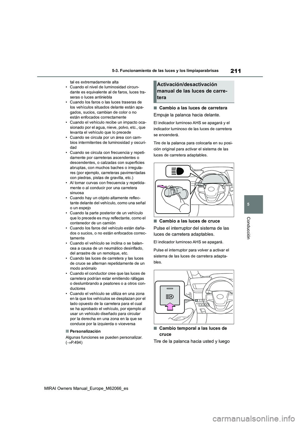 TOYOTA MIRAI 2020 Manual del propietario (in Spanish) 211
5
MIRAI Owners Manual_Europe_M62066_es
5-3. Funcionamiento de las luces y los limpiaparabrisas
Conducción
tal es extremadamente alta • Cuando el nivel de luminosidad circun-dante es equivalente TOYOTA MIRAI 2020 Manual del propietario (in Spanish) 211
5
MIRAI Owners Manual_Europe_M62066_es
5-3. Funcionamiento de las luces y los limpiaparabrisas
Conducción
tal es extremadamente alta • Cuando el nivel de luminosidad circun-dante es equivalente