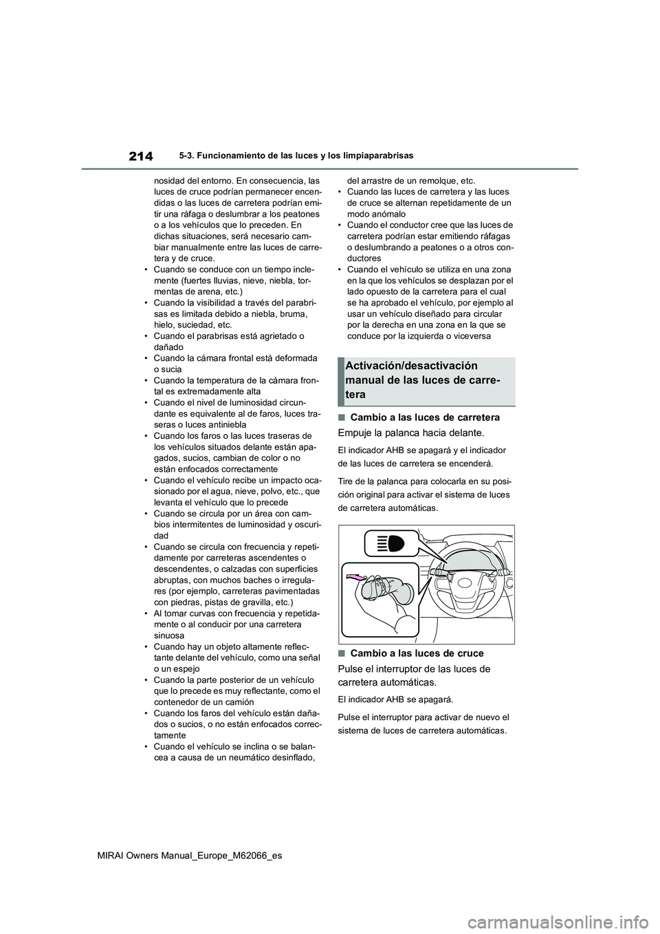 TOYOTA MIRAI 2020 Manual del propietario (in Spanish) 214
MIRAI Owners Manual_Europe_M62066_es
5-3. Funcionamiento de las luces y los limpiaparabrisas
nosidad del entorno. En consecuencia, las luces de cruce podrían permanecer encen-didas o las luces TOYOTA MIRAI 2020 Manual del propietario (in Spanish) 214
MIRAI Owners Manual_Europe_M62066_es
5-3. Funcionamiento de las luces y los limpiaparabrisas
nosidad del entorno. En consecuencia, las luces de cruce podrían permanecer encen-didas o las luces