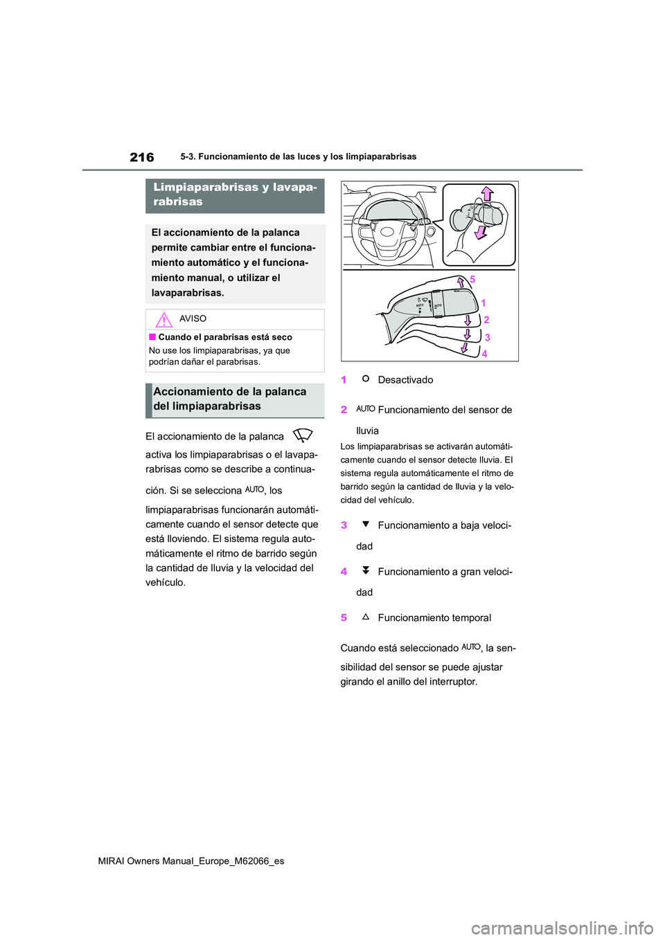 TOYOTA MIRAI 2020 Manual del propietario (in Spanish) 216
MIRAI Owners Manual_Europe_M62066_es
5-3. Funcionamiento de las luces y los limpiaparabrisas
El accionamiento de la palanca
activa los limpiaparabrisas o el lavapa-
rabrisas como se describe TOYOTA MIRAI 2020 Manual del propietario (in Spanish) 216
MIRAI Owners Manual_Europe_M62066_es
5-3. Funcionamiento de las luces y los limpiaparabrisas
El accionamiento de la palanca
activa los limpiaparabrisas o el lavapa-
rabrisas como se describe