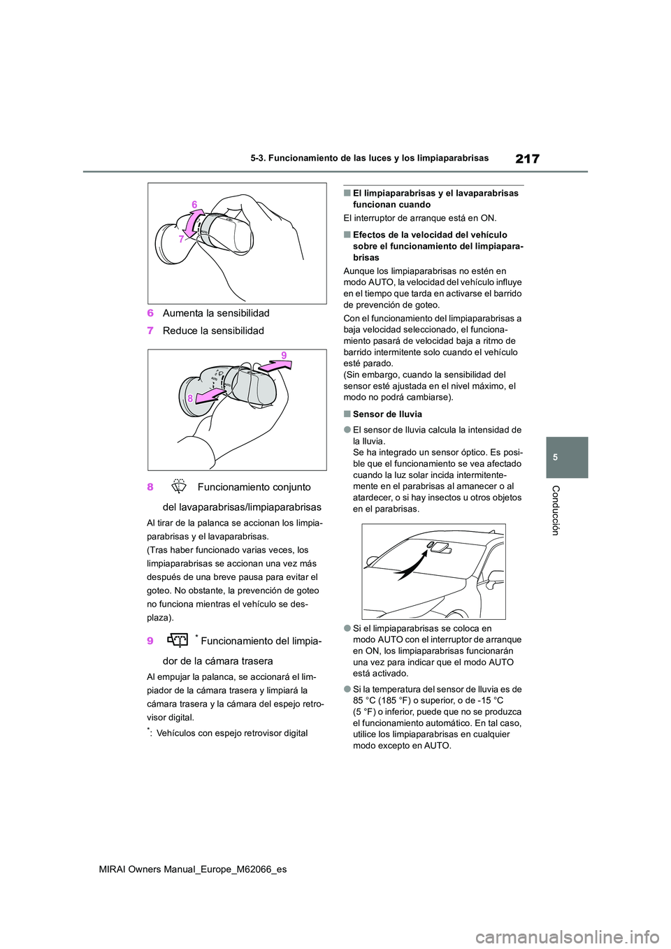 TOYOTA MIRAI 2020 Manual del propietario (in Spanish) 217
5
MIRAI Owners Manual_Europe_M62066_es
5-3. Funcionamiento de las luces y los limpiaparabrisas
Conducción
6Aumenta la sensibilidad
7 Reduce la sensibilidad
8 Funcionamiento conjunto
del lava TOYOTA MIRAI 2020 Manual del propietario (in Spanish) 217
5
MIRAI Owners Manual_Europe_M62066_es
5-3. Funcionamiento de las luces y los limpiaparabrisas
Conducción
6Aumenta la sensibilidad
7 Reduce la sensibilidad
8 Funcionamiento conjunto
del lava