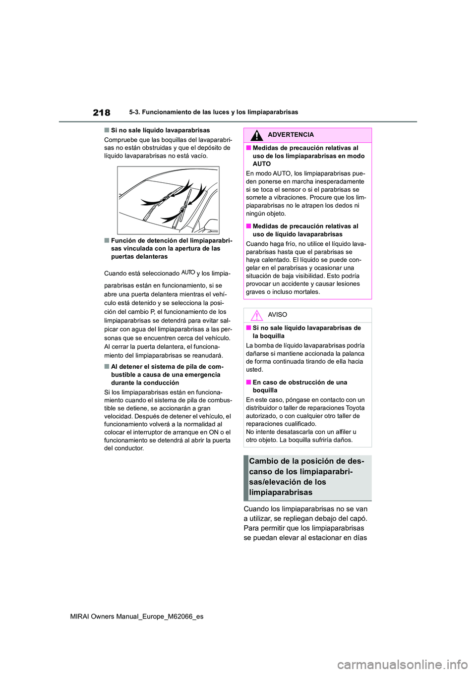 TOYOTA MIRAI 2020 Manual del propietario (in Spanish) 218
MIRAI Owners Manual_Europe_M62066_es
5-3. Funcionamiento de las luces y los limpiaparabrisas
■Si no sale líquido lavaparabrisas
Compruebe que las boquillas del lavaparabri- sas no están obstr TOYOTA MIRAI 2020 Manual del propietario (in Spanish) 218
MIRAI Owners Manual_Europe_M62066_es
5-3. Funcionamiento de las luces y los limpiaparabrisas
■Si no sale líquido lavaparabrisas
Compruebe que las boquillas del lavaparabri- sas no están obstr
