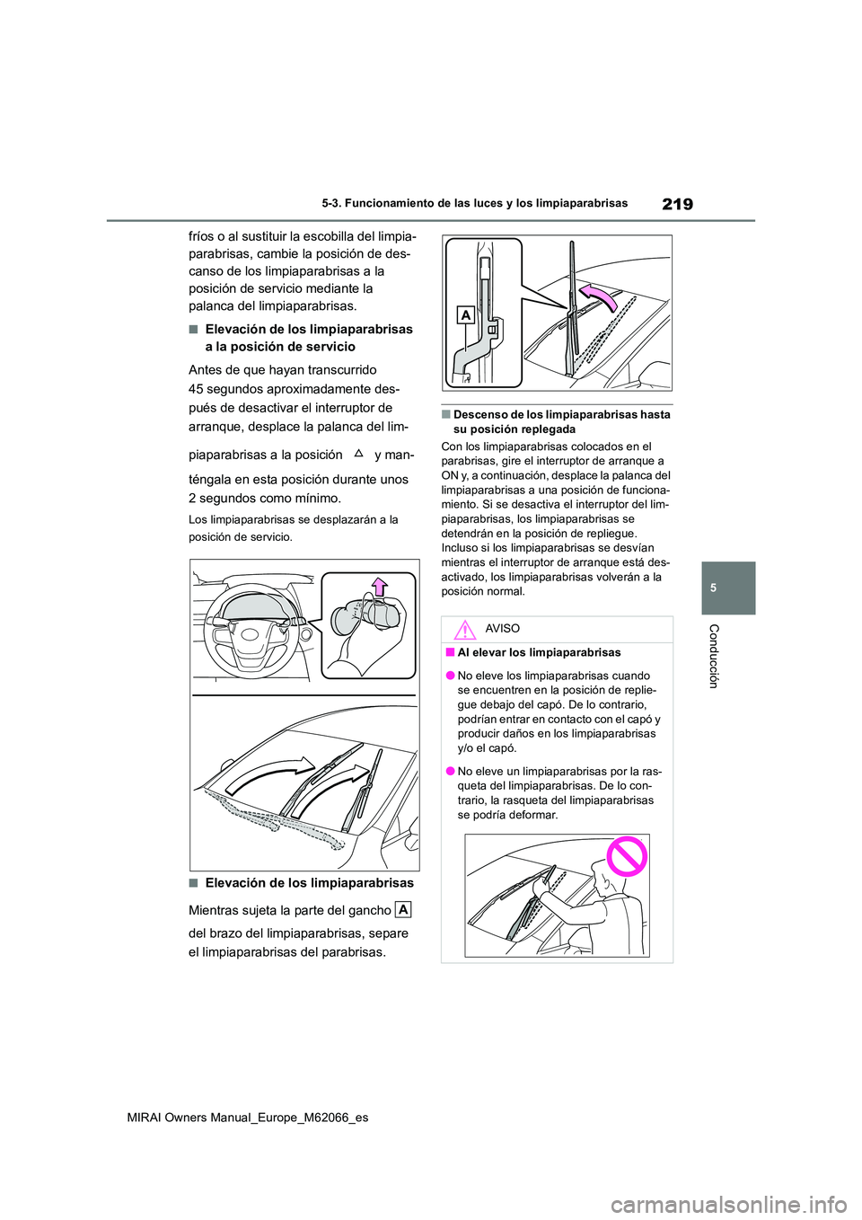 TOYOTA MIRAI 2020 Manual del propietario (in Spanish) 219
5
MIRAI Owners Manual_Europe_M62066_es
5-3. Funcionamiento de las luces y los limpiaparabrisas
Conducción
fríos o al sustituir la escobilla del limpia-
parabrisas, cambie la posición de des-
c TOYOTA MIRAI 2020 Manual del propietario (in Spanish) 219
5
MIRAI Owners Manual_Europe_M62066_es
5-3. Funcionamiento de las luces y los limpiaparabrisas
Conducción
fríos o al sustituir la escobilla del limpia-
parabrisas, cambie la posición de des-
c