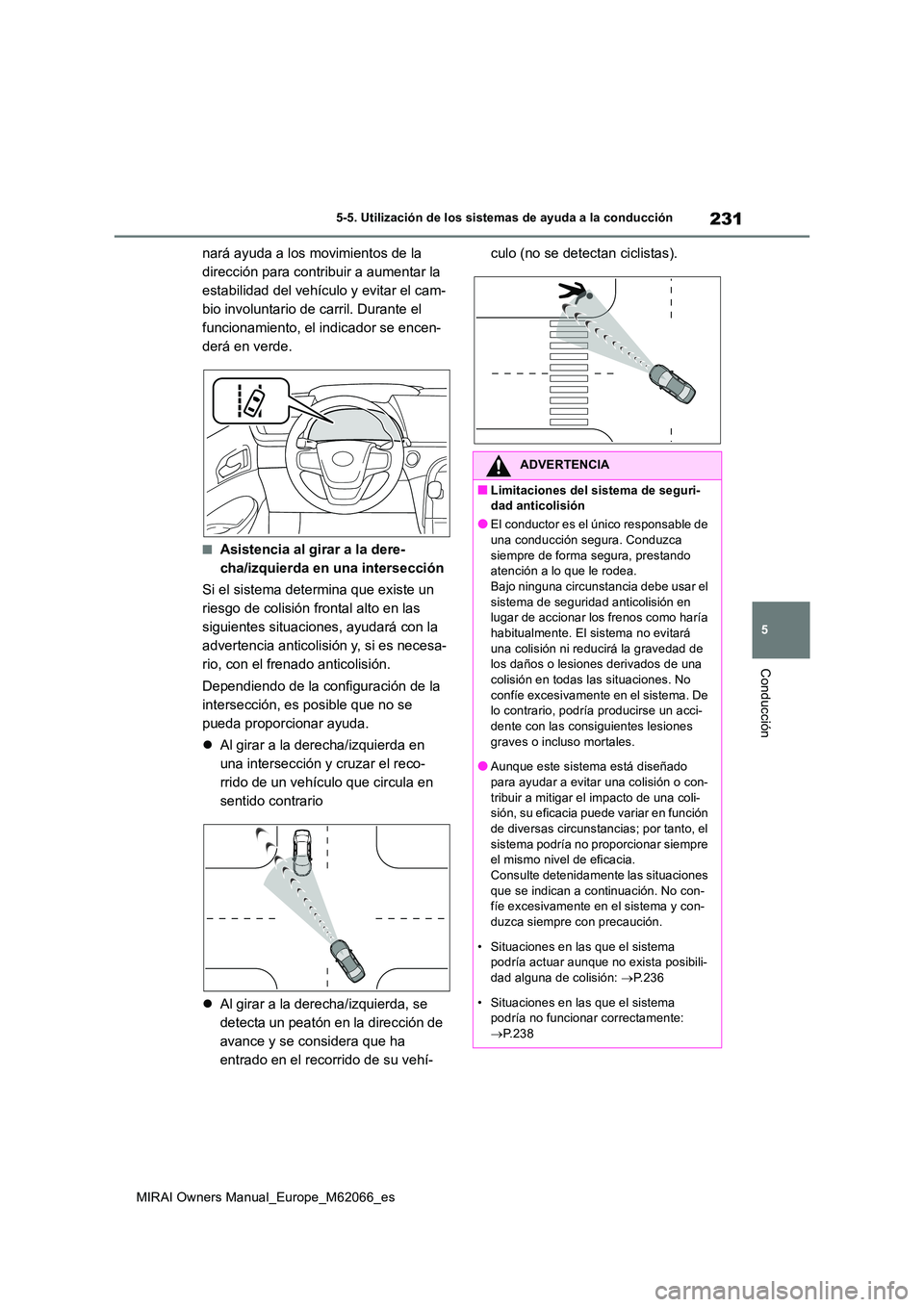TOYOTA MIRAI 2020 Manual del propietario (in Spanish) 231
5
MIRAI Owners Manual_Europe_M62066_es
5-5. Utilización de los sistemas de ayuda a la conducción
Conducción
nará ayuda a los movimientos de la
dirección para contribuir a aumentar la
estab TOYOTA MIRAI 2020 Manual del propietario (in Spanish) 231
5
MIRAI Owners Manual_Europe_M62066_es
5-5. Utilización de los sistemas de ayuda a la conducción
Conducción
nará ayuda a los movimientos de la
dirección para contribuir a aumentar la
estab