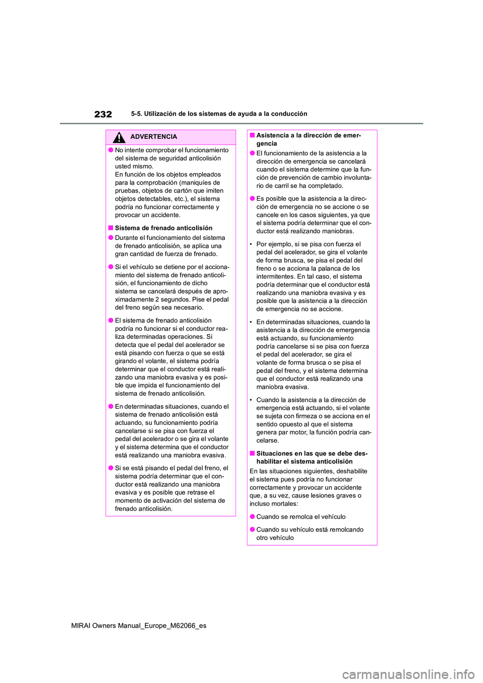 TOYOTA MIRAI 2020 Manual del propietario (in Spanish) 232
MIRAI Owners Manual_Europe_M62066_es
5-5. Utilización de los sistemas de ayuda a la conducción
ADVERTENCIA
●No intente comprobar el funcionamiento
del sistema de seguridad anticolisión ust TOYOTA MIRAI 2020 Manual del propietario (in Spanish) 232
MIRAI Owners Manual_Europe_M62066_es
5-5. Utilización de los sistemas de ayuda a la conducción
ADVERTENCIA
●No intente comprobar el funcionamiento
del sistema de seguridad anticolisión ust
