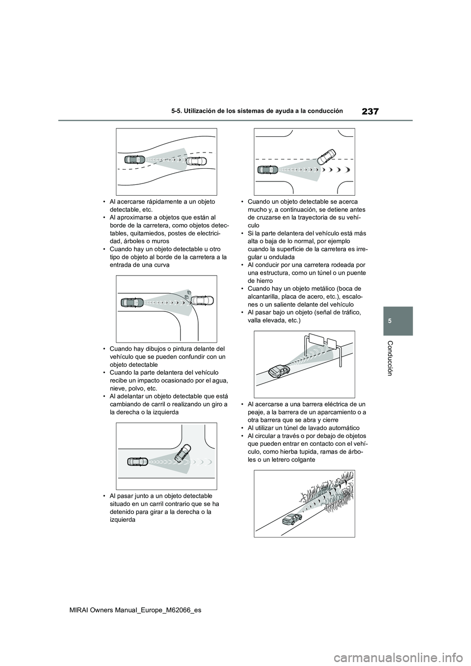 TOYOTA MIRAI 2020 Manual del propietario (in Spanish) 237
5
MIRAI Owners Manual_Europe_M62066_es
5-5. Utilización de los sistemas de ayuda a la conducción
Conducción
• Al acercarse rápidamente a un objeto detectable, etc.• Al aproximarse a objet TOYOTA MIRAI 2020 Manual del propietario (in Spanish) 237
5
MIRAI Owners Manual_Europe_M62066_es
5-5. Utilización de los sistemas de ayuda a la conducción
Conducción
• Al acercarse rápidamente a un objeto detectable, etc.• Al aproximarse a objet