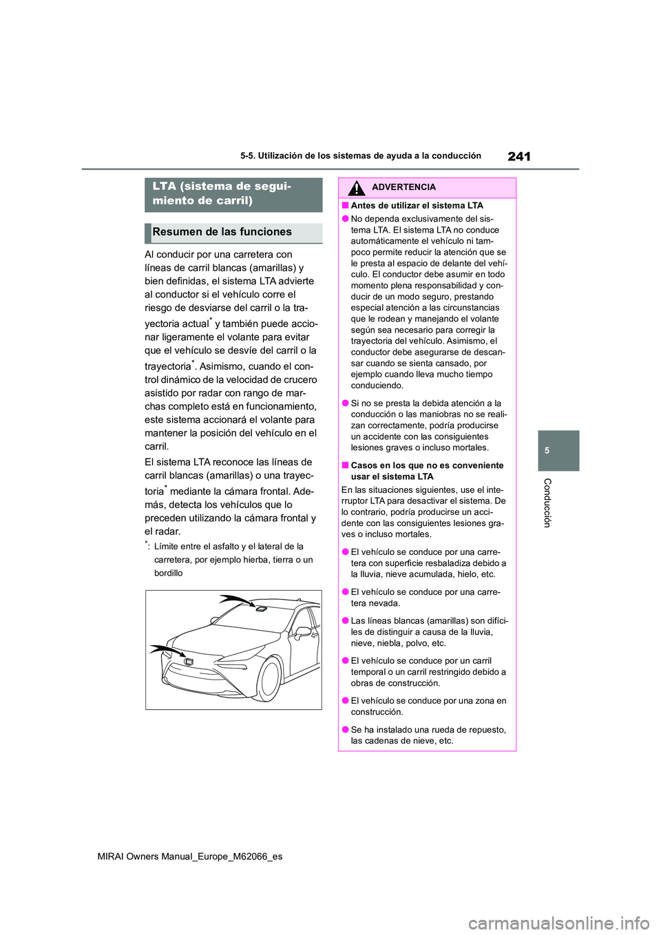TOYOTA MIRAI 2020 Manual del propietario (in Spanish) 241
5
MIRAI Owners Manual_Europe_M62066_es
5-5. Utilización de los sistemas de ayuda a la conducción
Conducción
Al conducir por una carretera con
líneas de carril blancas (amarillas) y
bien def TOYOTA MIRAI 2020 Manual del propietario (in Spanish) 241
5
MIRAI Owners Manual_Europe_M62066_es
5-5. Utilización de los sistemas de ayuda a la conducción
Conducción
Al conducir por una carretera con
líneas de carril blancas (amarillas) y
bien def