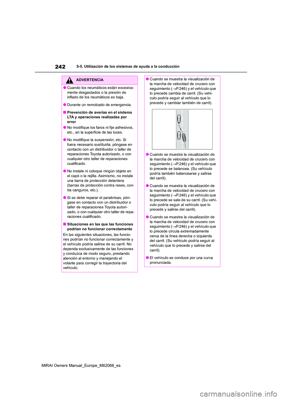 TOYOTA MIRAI 2020 Manual del propietario (in Spanish) 242
MIRAI Owners Manual_Europe_M62066_es
5-5. Utilización de los sistemas de ayuda a la conducción
ADVERTENCIA
●Cuando los neumáticos están excesiva-
mente desgastados o la presión de inflado TOYOTA MIRAI 2020 Manual del propietario (in Spanish) 242
MIRAI Owners Manual_Europe_M62066_es
5-5. Utilización de los sistemas de ayuda a la conducción
ADVERTENCIA
●Cuando los neumáticos están excesiva-
mente desgastados o la presión de inflado