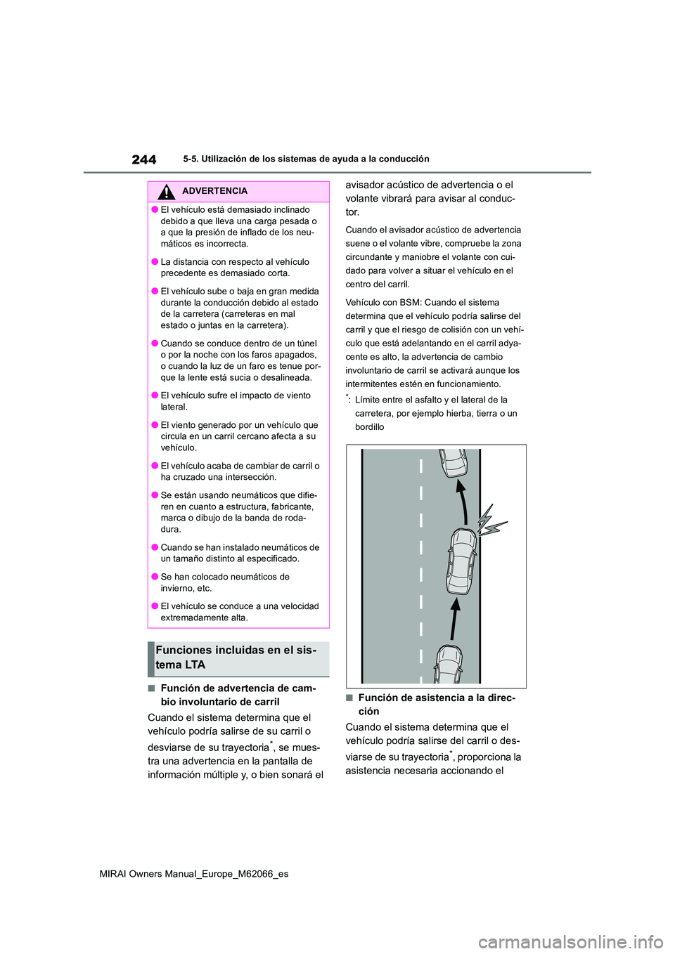 TOYOTA MIRAI 2020 Manual del propietario (in Spanish) 244
MIRAI Owners Manual_Europe_M62066_es
5-5. Utilización de los sistemas de ayuda a la conducción
■Función de advertencia de cam-
bio involuntario de carril
Cuando el sistema determina que el TOYOTA MIRAI 2020 Manual del propietario (in Spanish) 244
MIRAI Owners Manual_Europe_M62066_es
5-5. Utilización de los sistemas de ayuda a la conducción
■Función de advertencia de cam-
bio involuntario de carril
Cuando el sistema determina que el
