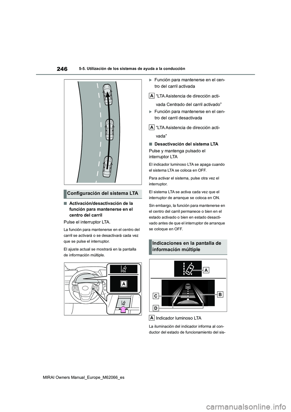 TOYOTA MIRAI 2020 Manual del propietario (in Spanish) 246
MIRAI Owners Manual_Europe_M62066_es
5-5. Utilización de los sistemas de ayuda a la conducción
■Activación/desactivación de la
función para mantenerse en el
centro del carril
Pulse el int TOYOTA MIRAI 2020 Manual del propietario (in Spanish) 246
MIRAI Owners Manual_Europe_M62066_es
5-5. Utilización de los sistemas de ayuda a la conducción
■Activación/desactivación de la
función para mantenerse en el
centro del carril
Pulse el int