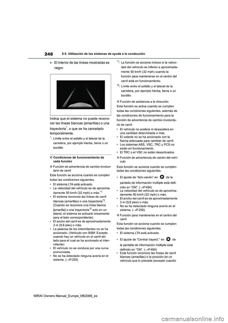TOYOTA MIRAI 2020 Manual del propietario (in Spanish) 248
MIRAI Owners Manual_Europe_M62066_es
5-5. Utilización de los sistemas de ayuda a la conducción
El interior de las líneas mostradas es
negro
Indica que el sistema no puede recono-
cer las l TOYOTA MIRAI 2020 Manual del propietario (in Spanish) 248
MIRAI Owners Manual_Europe_M62066_es
5-5. Utilización de los sistemas de ayuda a la conducción
El interior de las líneas mostradas es
negro
Indica que el sistema no puede recono-
cer las l