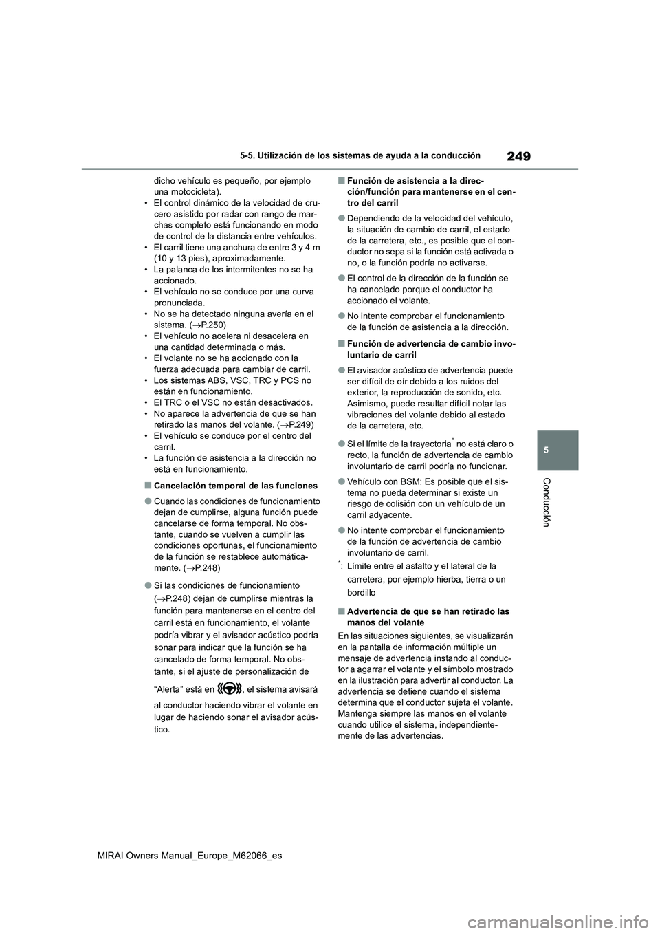 TOYOTA MIRAI 2020 Manual del propietario (in Spanish) 249
5
MIRAI Owners Manual_Europe_M62066_es
5-5. Utilización de los sistemas de ayuda a la conducción
Conducción
dicho vehículo es pequeño, por ejemplo
una motocicleta).
• El control dinámico TOYOTA MIRAI 2020 Manual del propietario (in Spanish) 249
5
MIRAI Owners Manual_Europe_M62066_es
5-5. Utilización de los sistemas de ayuda a la conducción
Conducción
dicho vehículo es pequeño, por ejemplo
una motocicleta).
• El control dinámico
