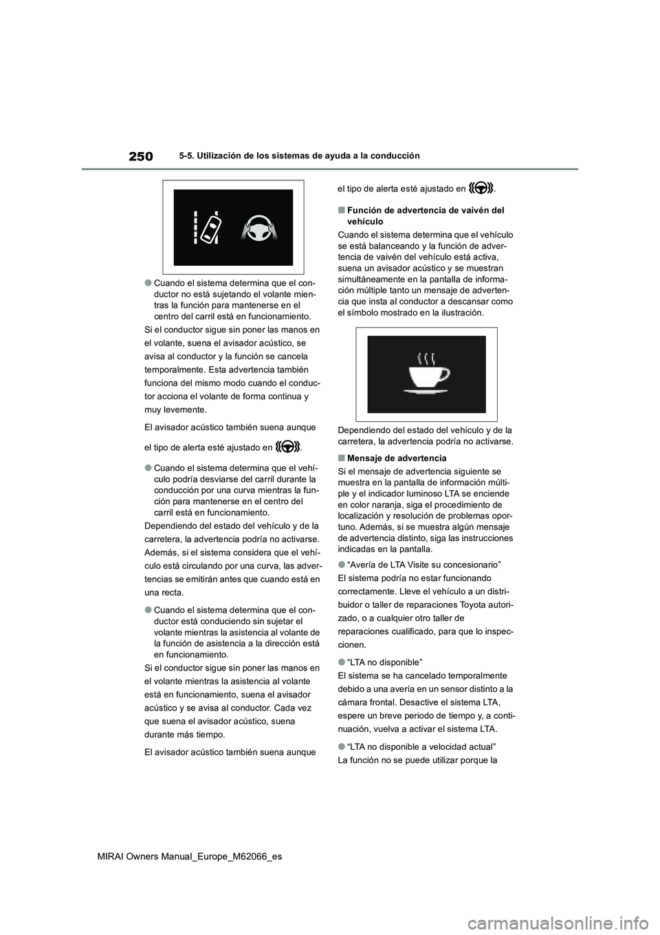 TOYOTA MIRAI 2020 Manual del propietario (in Spanish) 250
MIRAI Owners Manual_Europe_M62066_es
5-5. Utilización de los sistemas de ayuda a la conducción
●Cuando el sistema determina que el con-
ductor no está sujetando el volante mien-
tras la funci TOYOTA MIRAI 2020 Manual del propietario (in Spanish) 250
MIRAI Owners Manual_Europe_M62066_es
5-5. Utilización de los sistemas de ayuda a la conducción
●Cuando el sistema determina que el con-
ductor no está sujetando el volante mien-
tras la funci